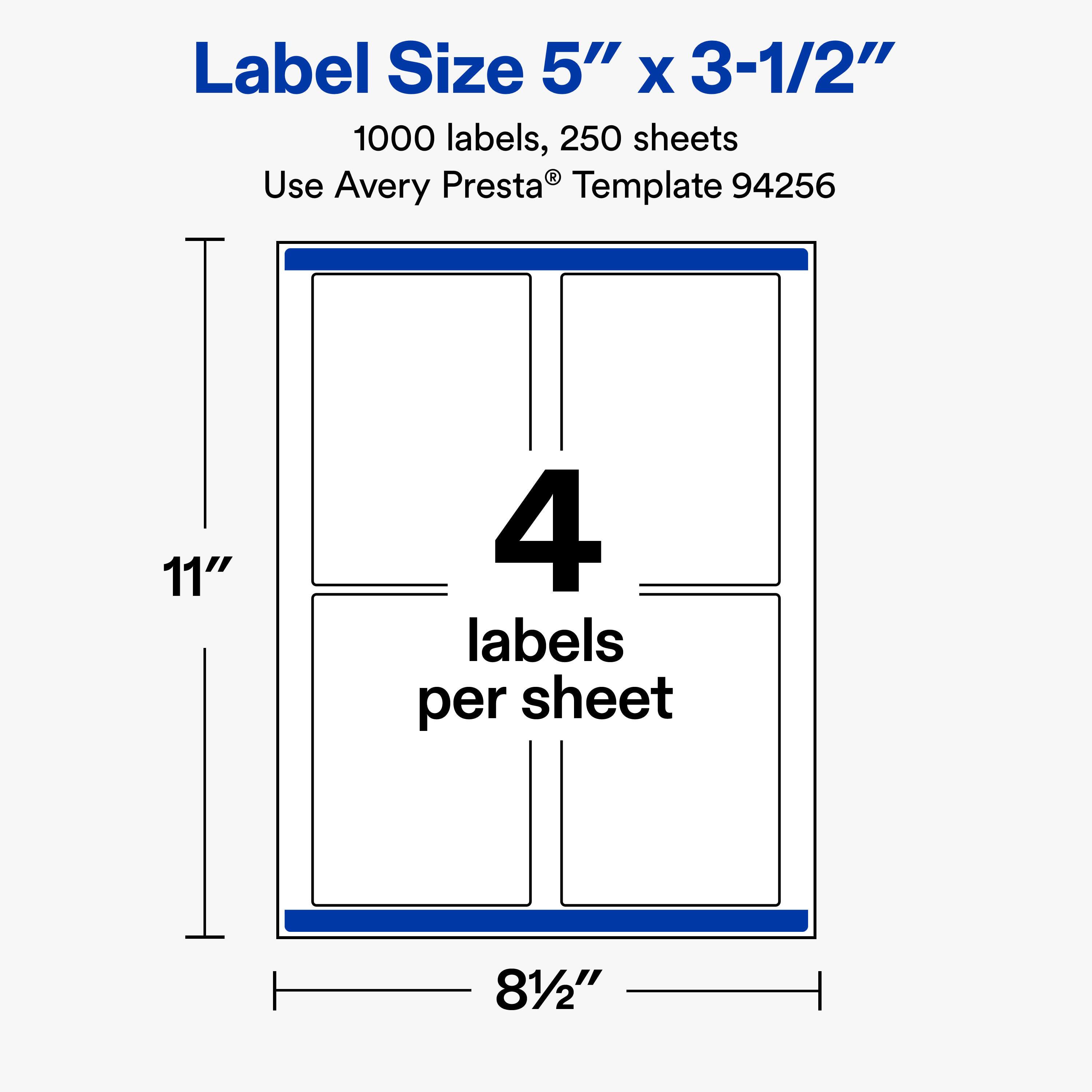 Label Size 5" x 3-1/2"  
1000 labels, 250 sheets  
Use Avery Presta® Template 94256  

11"  
4 labels per sheet  
81/2"