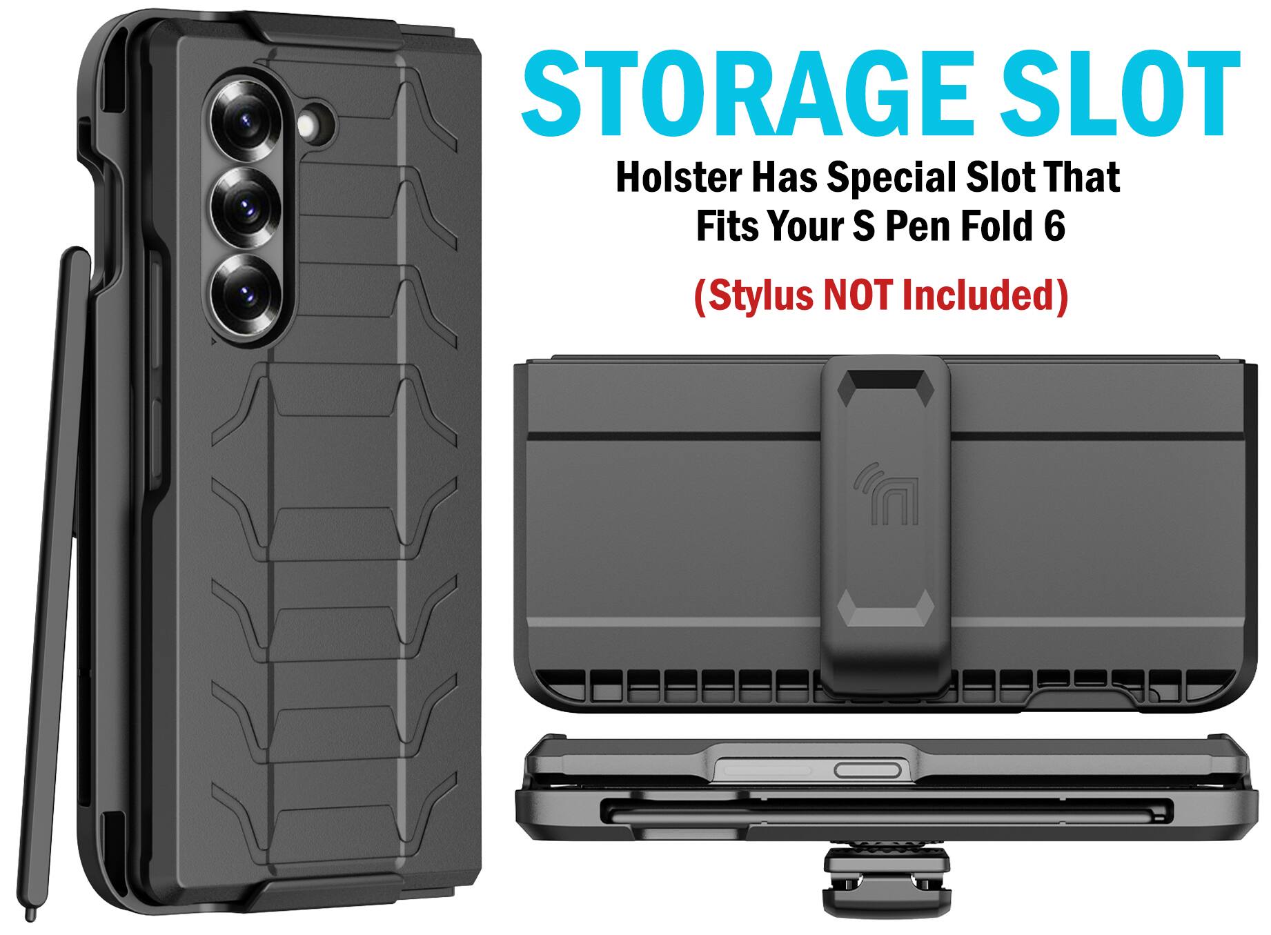 STORAGE SLOT  
Holster Has Special Slot That Fits Your S Pen Fold 6  
(Stylus NOT Included)
