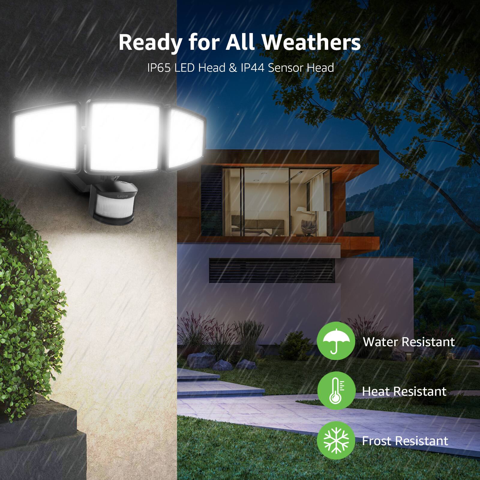 Ready for All Weathers  
IP65 LED Head & IP44 Sensor Head  
Water Resistant  
Heat Resistant  
Frost Resistant