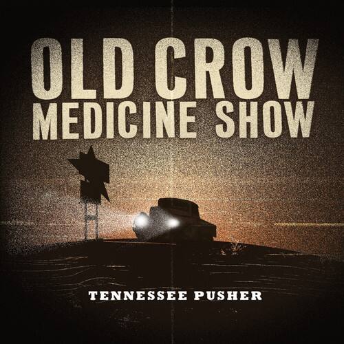 OLD CROW MEDICINE SHOW  
TENNESSEE PUSHER