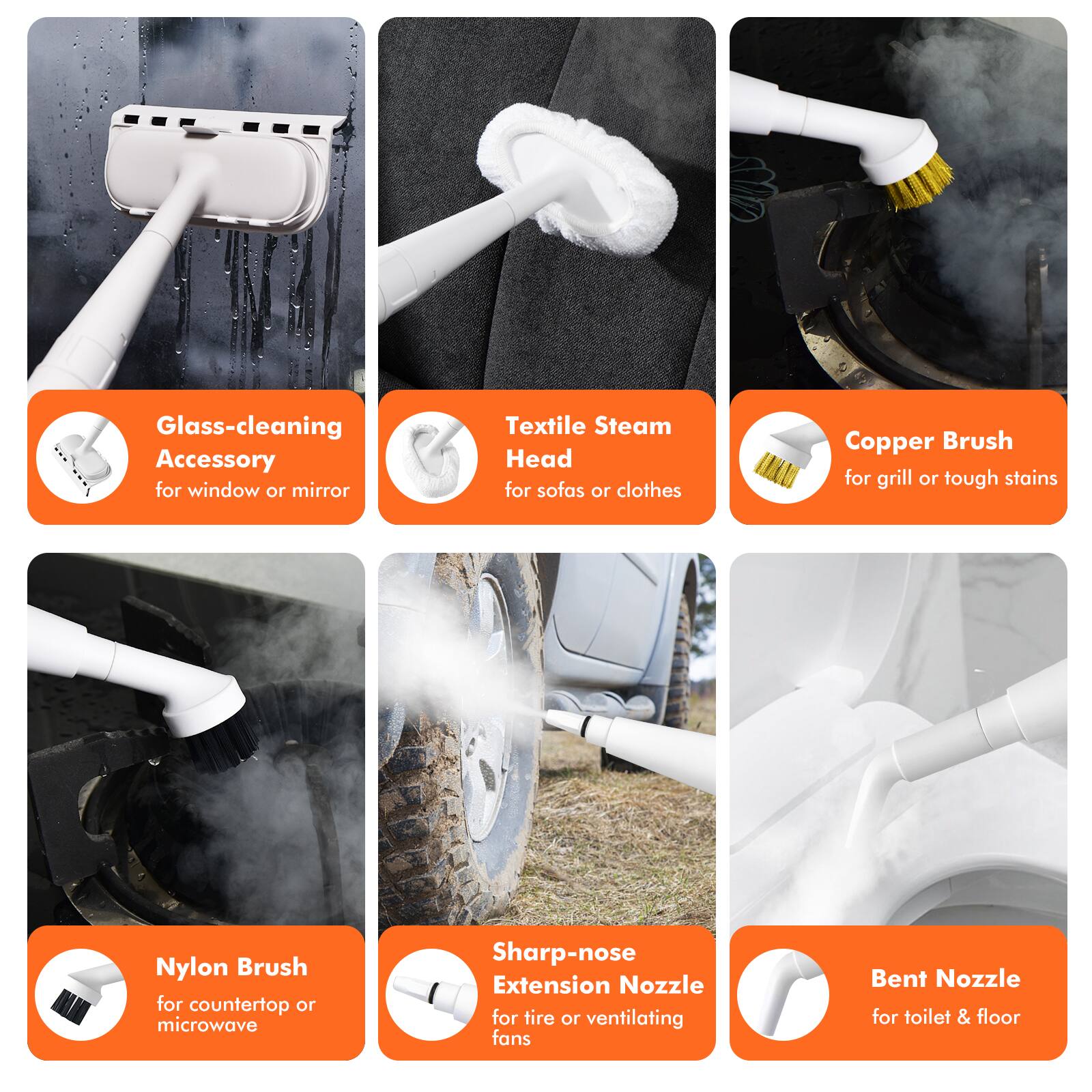 Glass-cleaning Accessory for window or mirror  
Textile Steam Head for sofas or clothes  
Copper Brush for grill or tough stains  
Nylon Brush for countertop or microwave  
Sharp-nose Extension Nozzle for tire or ventilating fans  
Bent Nozzle for toilet & floor