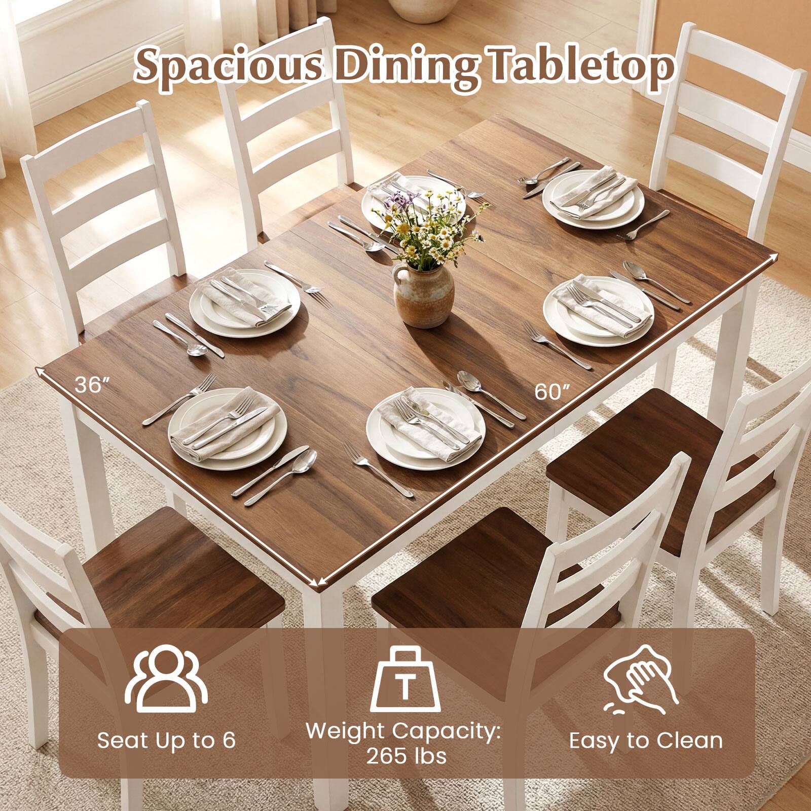 Spacious Dining Tabletop  
36" x 60"  
Seat Up to 6  
Weight Capacity: 265 lbs  
Easy to Clean