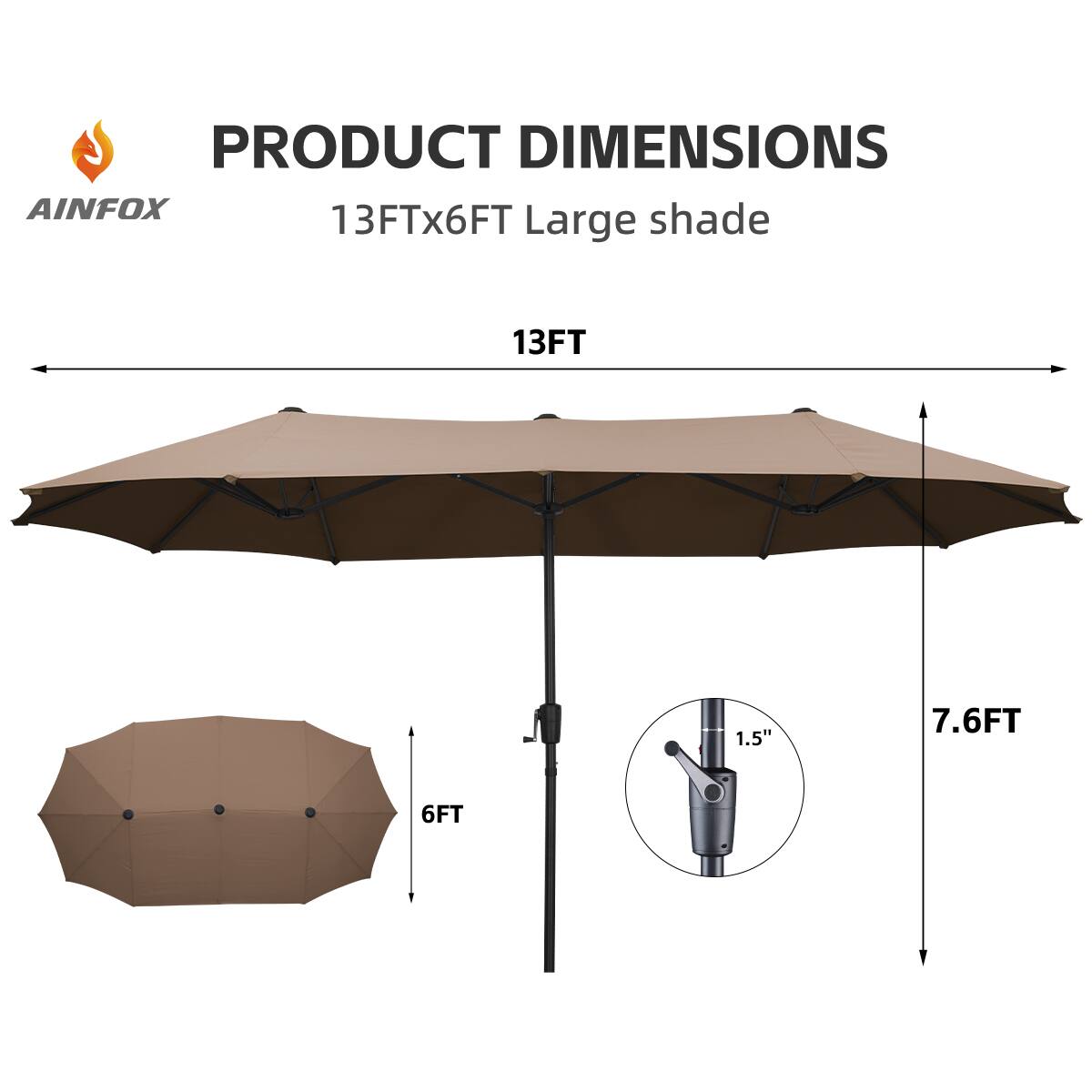 PRODUCT DIMENSIONS  
AINFOX  
13FTx6FT Large shade  
13FT  
7.6FT  
6FT  
1.5"