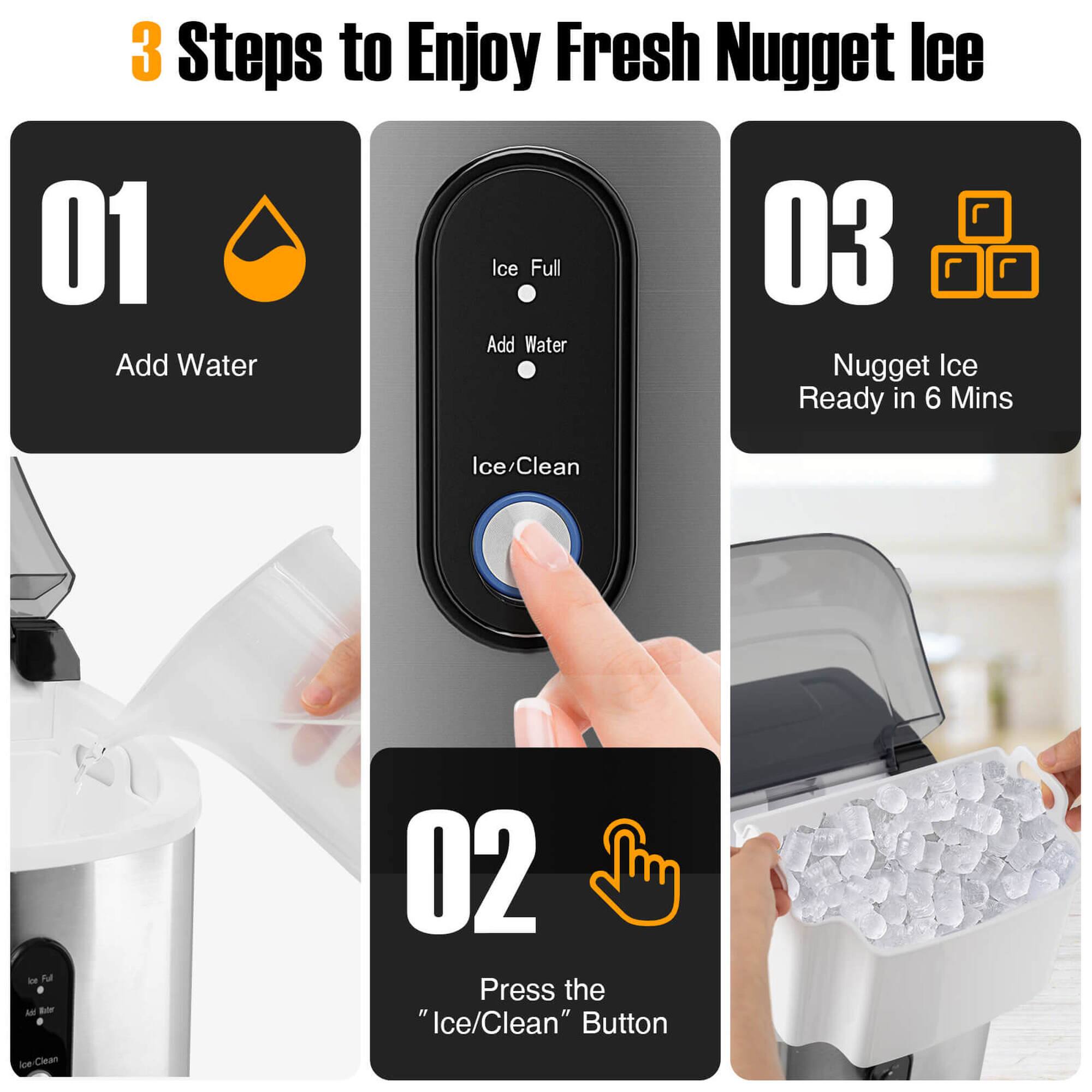 3 Steps to Enjoy Fresh Nugget Ice:

1. Add water: Press the "Add Water" button.
2. Ice/Clean button: Press the "Ice/Clean" button.
3. Ready in 6 minutes: Nugget ice is ready in 6 minutes.