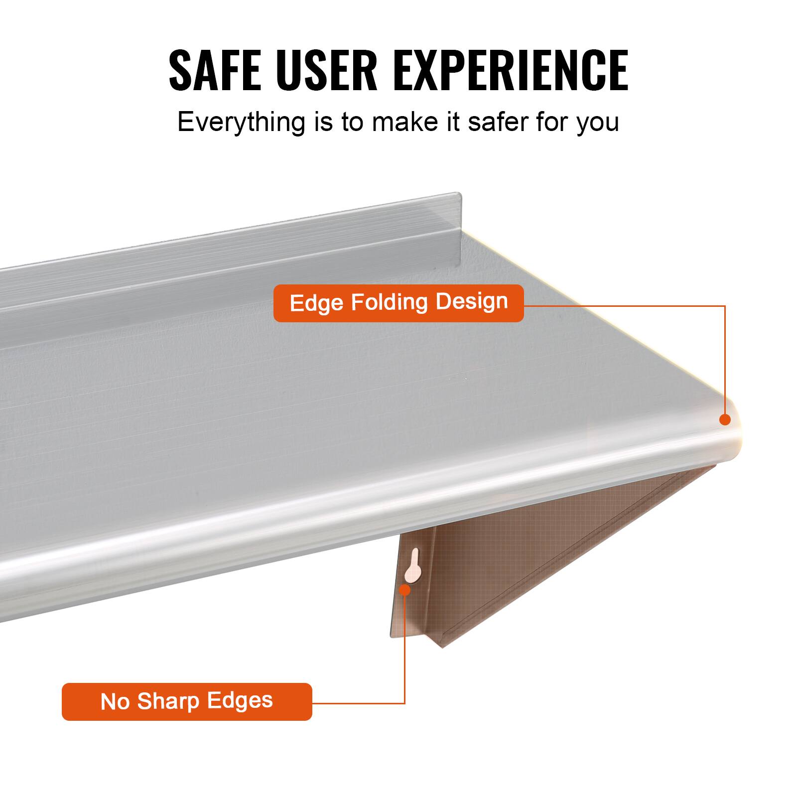 SAFE USER EXPERIENCE  
Everything is to make it safer for you  

Edge Folding Design  
No Sharp Edges