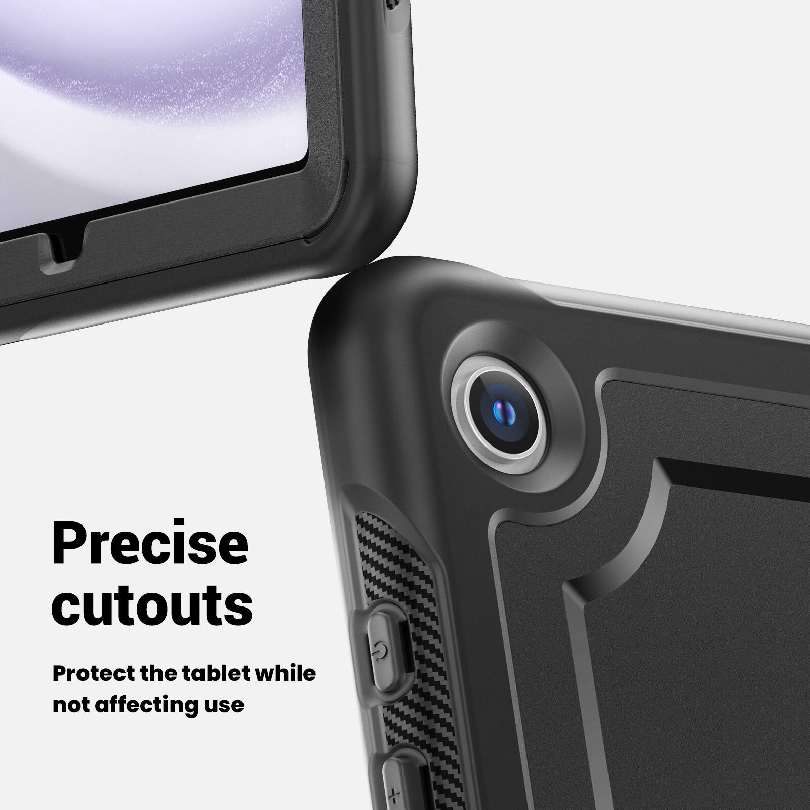 Precise cutouts  
Protect the tablet while not affecting use