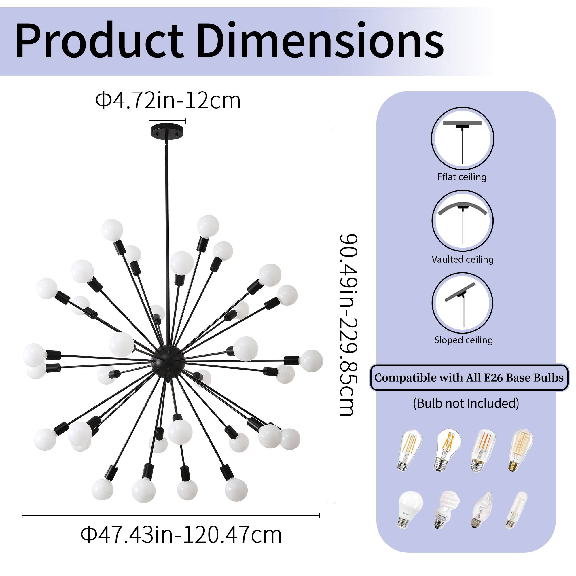 Product Dimensions

- Diameter: 47.43in-120.47cm
- Height: 90.49in-229.85cm
- Base Diameter: 4.72in-12cm

Compatible with All E26 Base Bulbs (Bulb not Included)

- Flat ceiling
- Vaulted ceiling
- Sloped ceiling