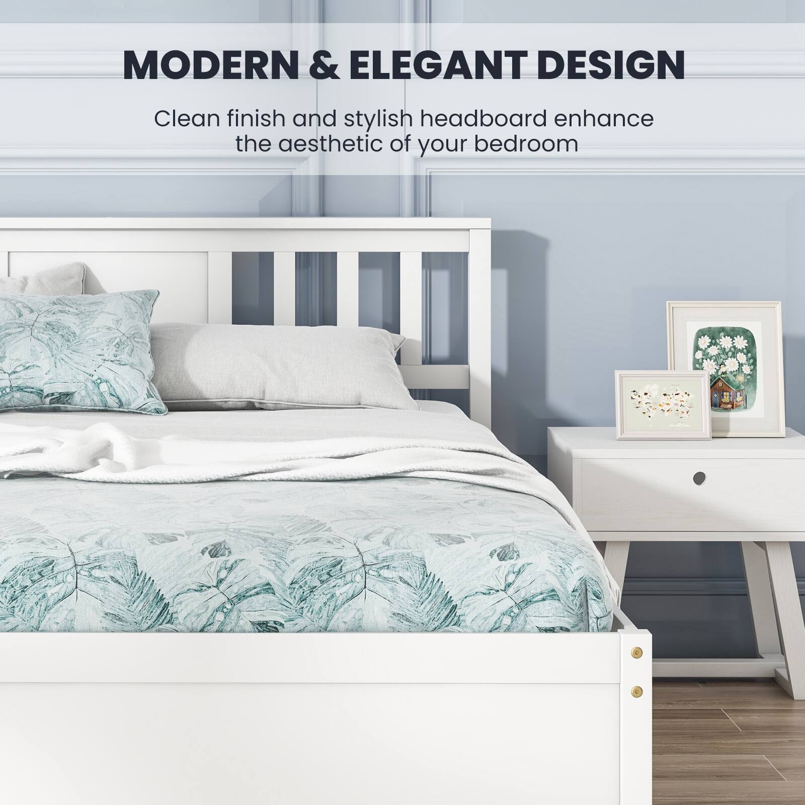 MODERN & ELEGANT DESIGN

Clean finish and stylish headboard enhance the aesthetic of your bedroom