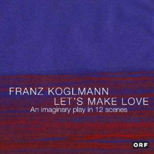 FRANZ KOGLMANN  
LET'S MAKE LOVE  
An imaginary play in 12 scenes  
ORF