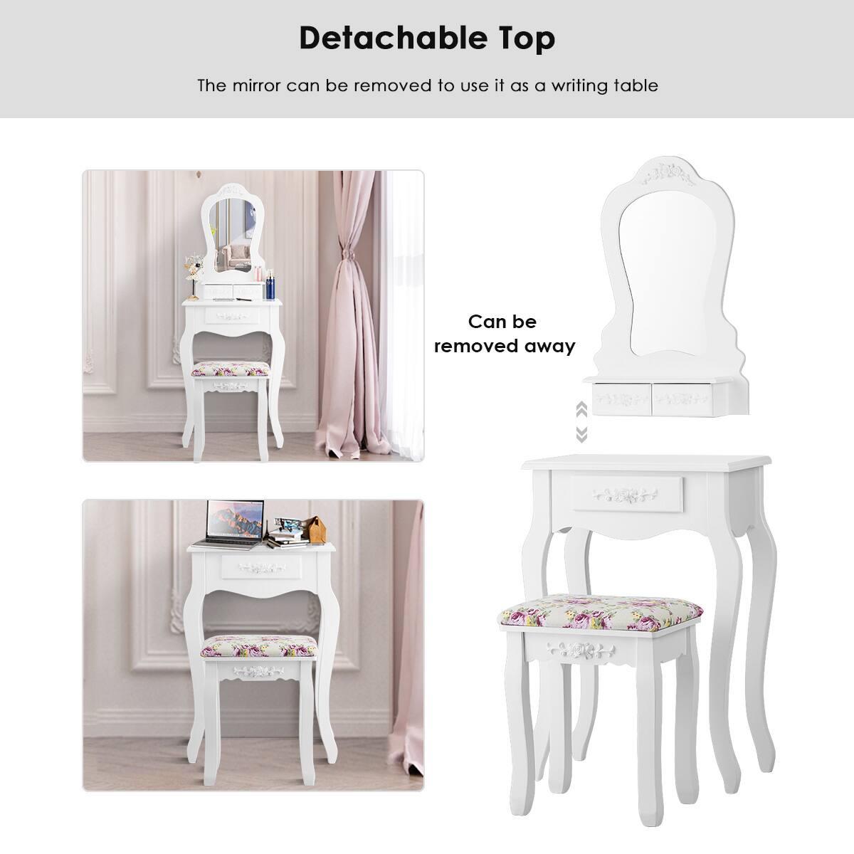 Detachable Top  
The mirror can be removed to use it as a writing table  
Can be removed away