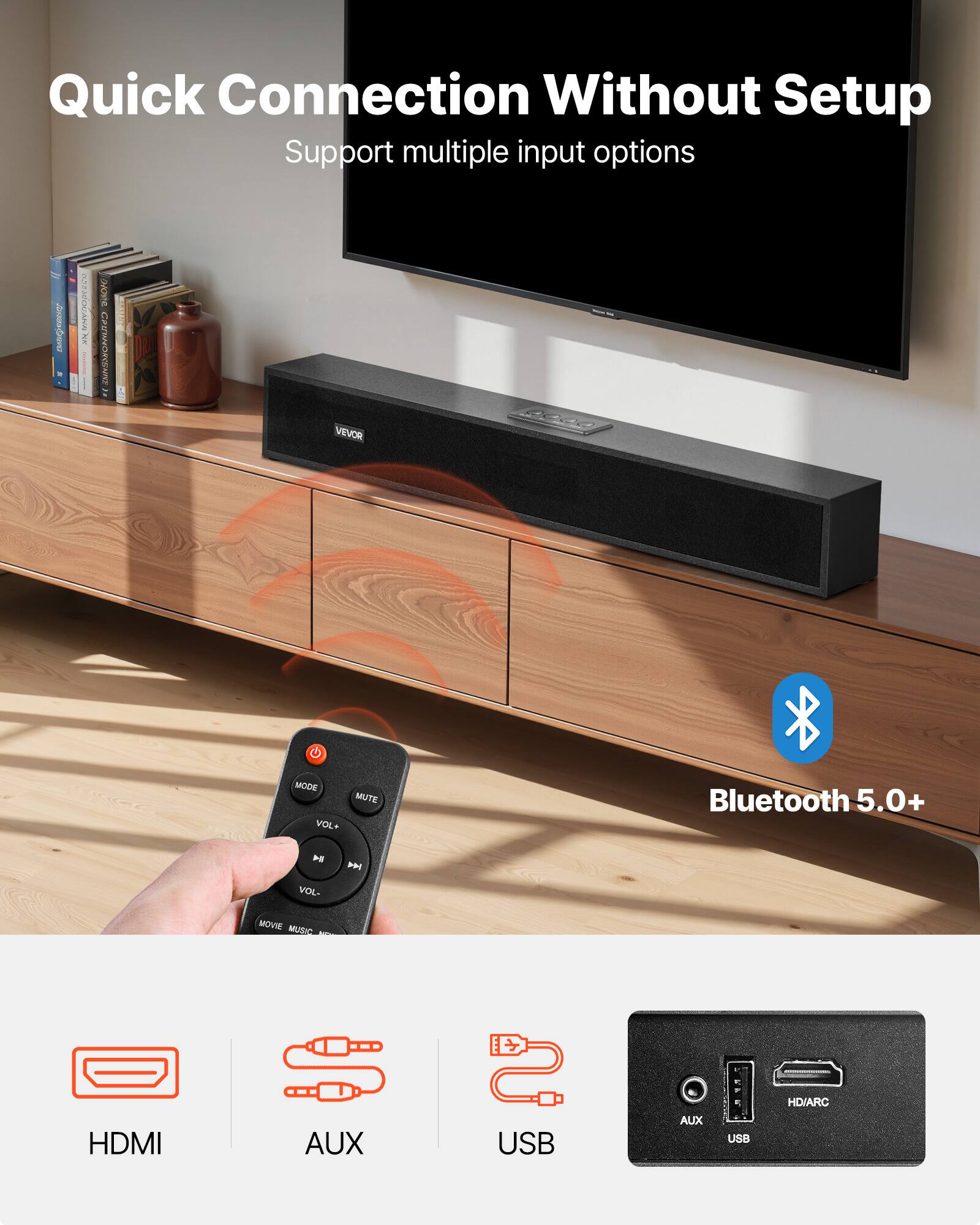 Quick Connection Without Setup  
Support multiple input options  

Bluetooth 5.0+  

HDMI  
AUX  
USB