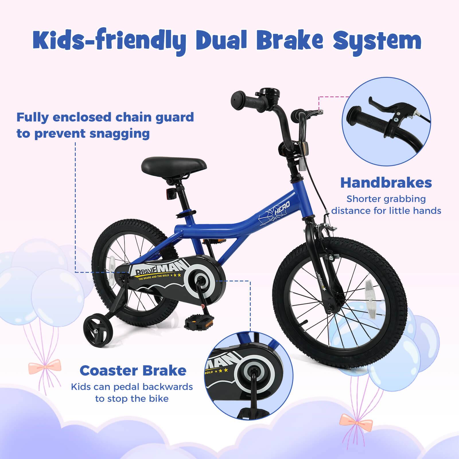Kids-friendly Dual Brake System

- Fully enclosed chain guard to prevent snagging
- Handbrakes: Shorter grabbing distance for little hands
- Coaster Brake: Kids can pedal backwards to stop the bike