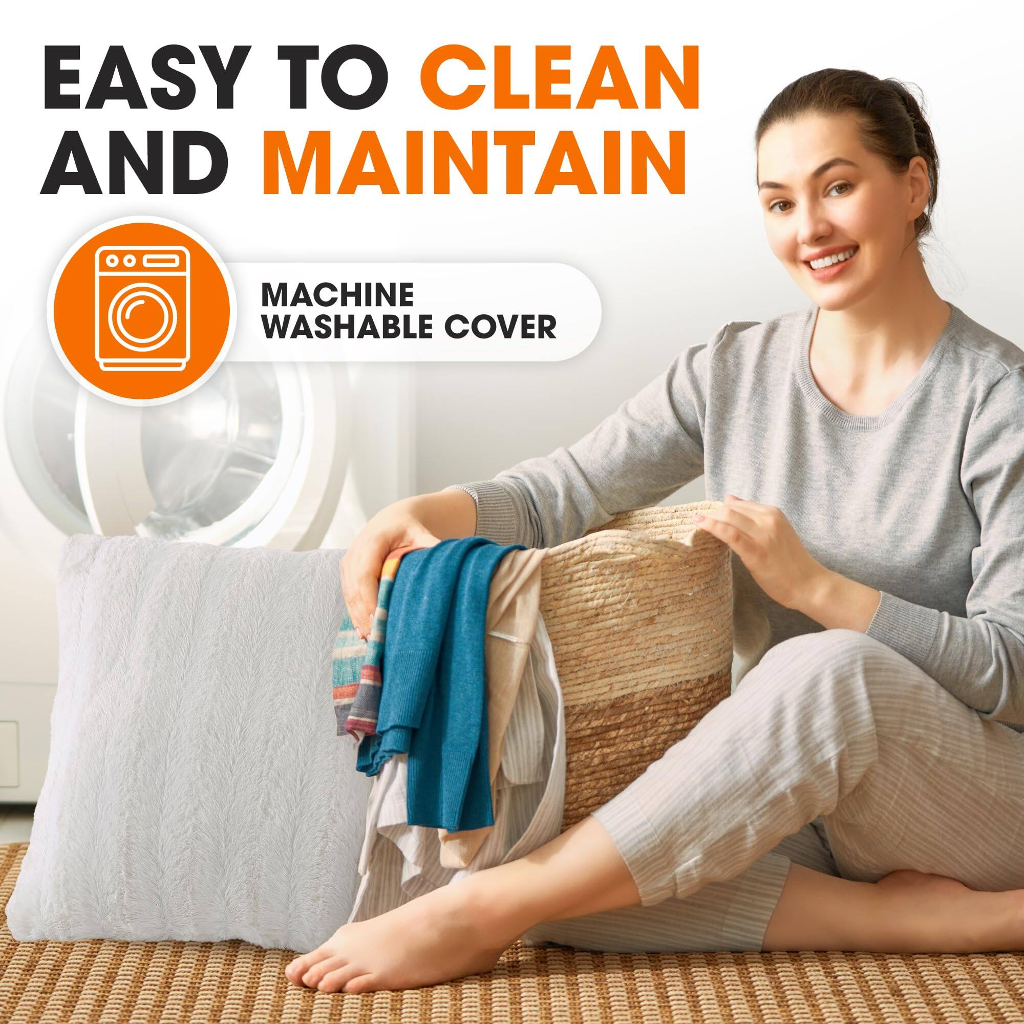 EASY TO CLEAN AND MAINTAIN  
MACHINE WASHABLE COVER