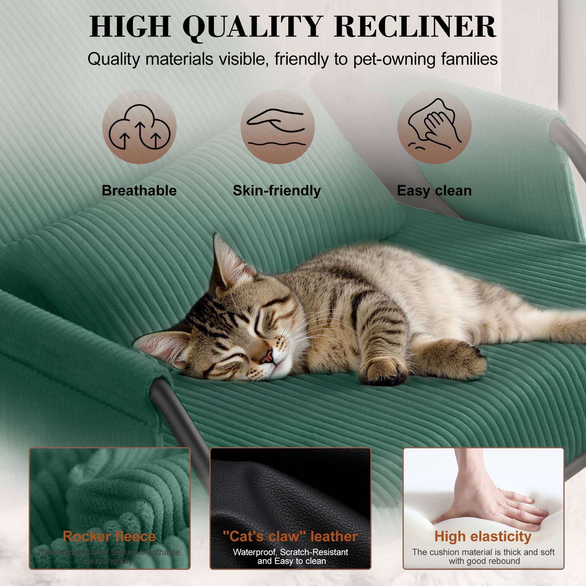 HIGH QUALITY RECLINER  
Quality materials visible, friendly to pet-owning families  

- Breathable  
- Skin-friendly  
- Easy clean  

Rocker fleece  
- Thick and soft, skin-friendly  

"Cat's claw" leather  
- Waterproof, Scratch-Resistant and Easy to clean  

High elasticity  
- The cushion material is thick and soft with good rebound