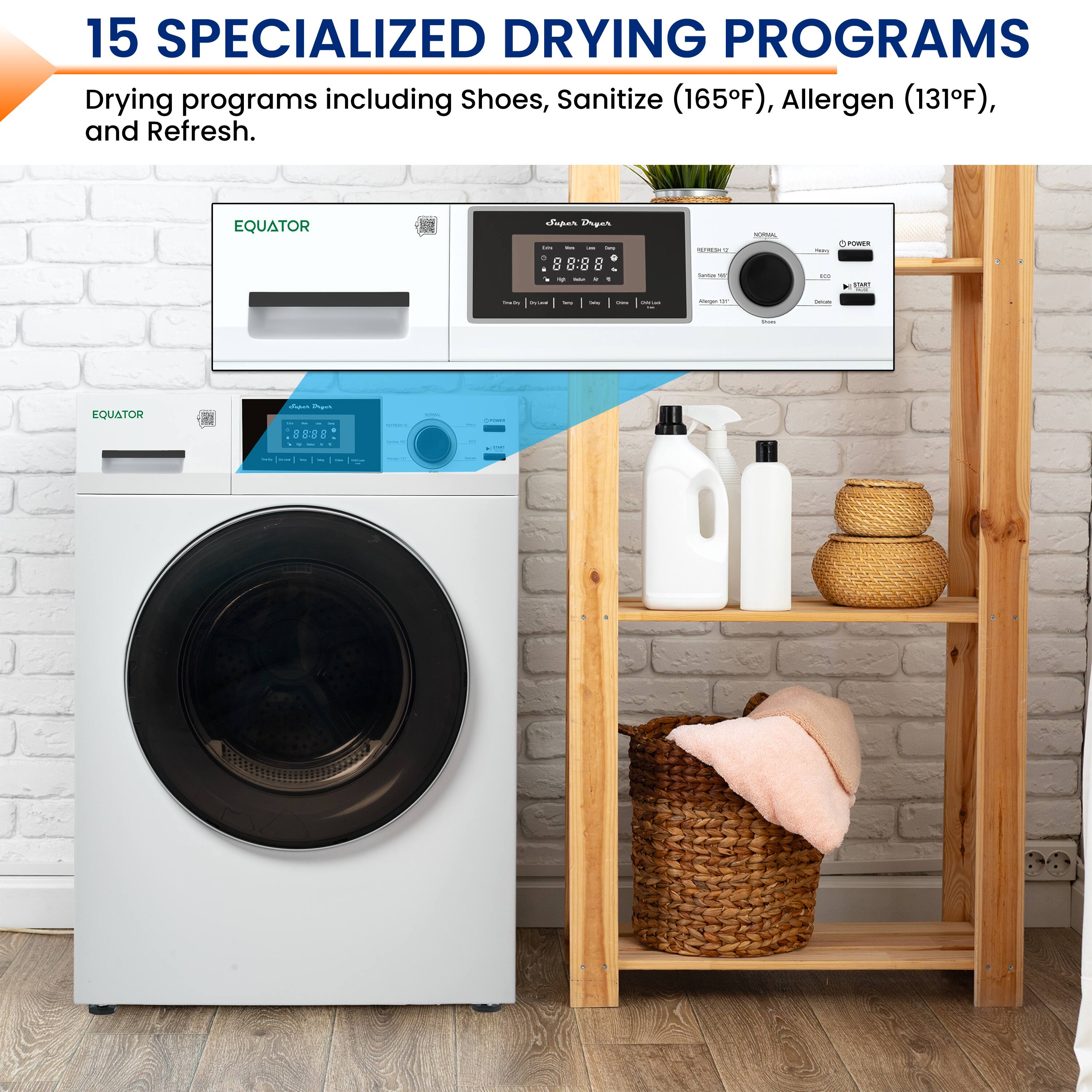 15 SPECIALIZED DRYING PROGRAMS  
Drying programs including Shoes, Sanitize (165°F), Allergen (131°F), and Refresh.
