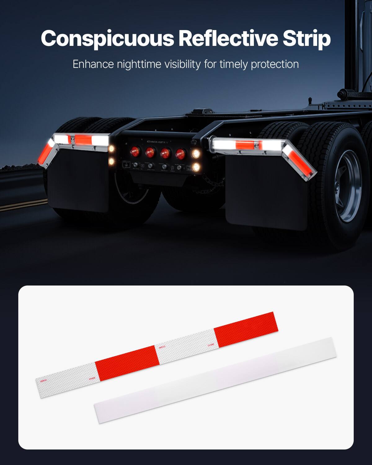 Conspicuous Reflective Strip  
Enhance nighttime visibility for timely protection