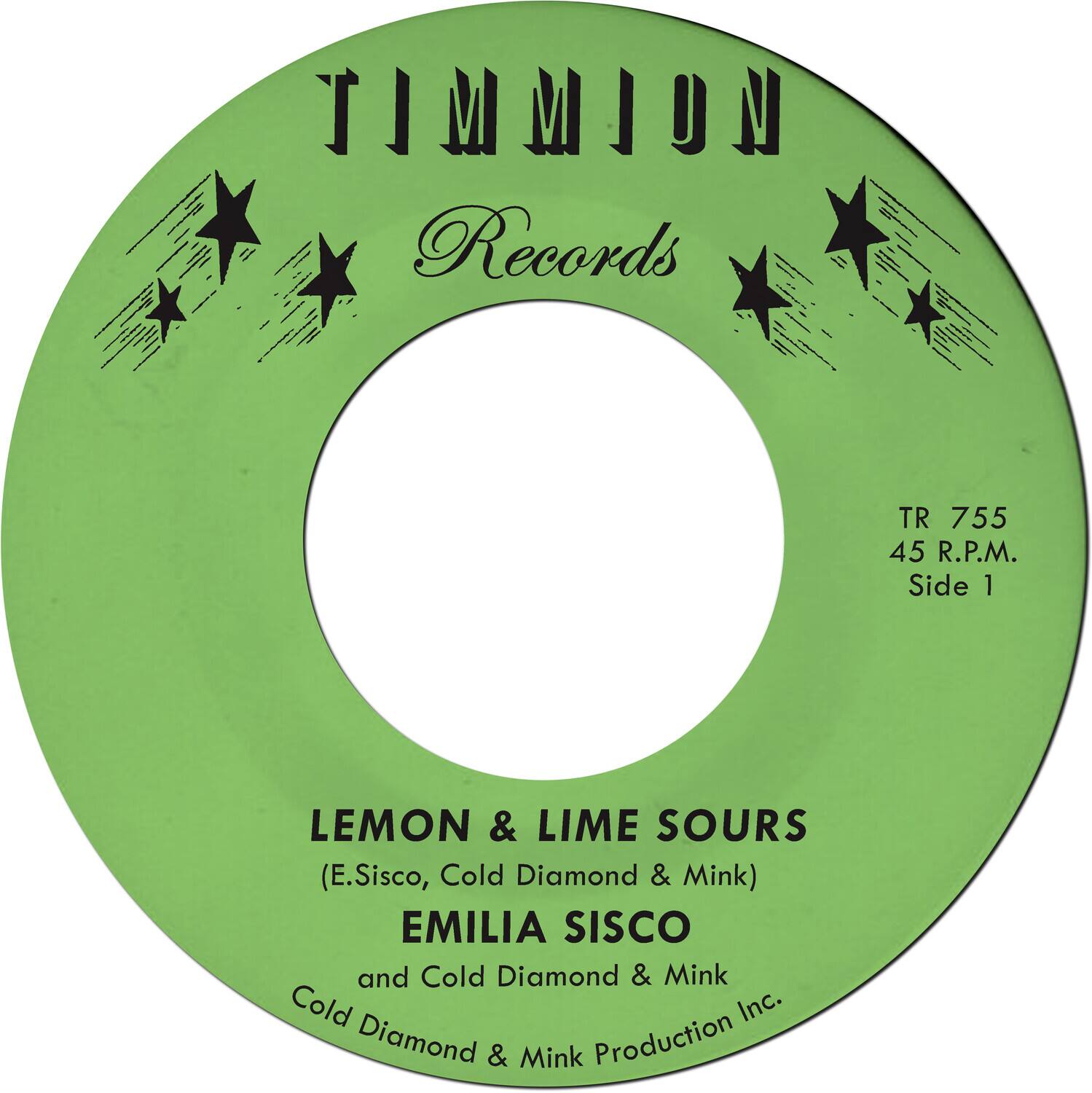 Timmion Records

TR 755  
45 R.P.M.  
Side 1

LEMON & LIME SOURS  
(E.Sisco, Cold Diamond & Mink)  
EMILIA SISCO  
and Cold Diamond & Mink  
Cold Diamond & Mink Production Inc.