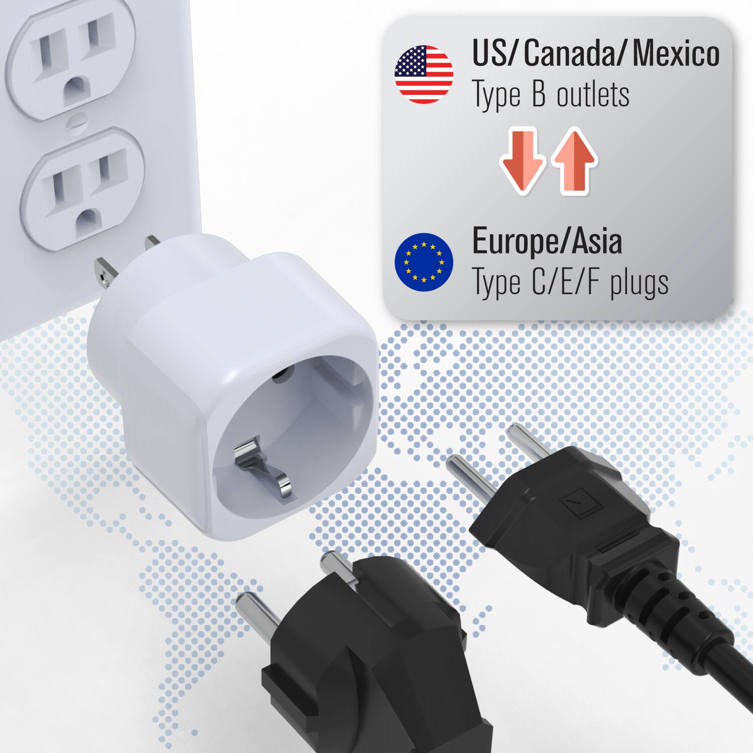 US/Canada/Mexico  
Type B outlets

Europe/Asia  
Type C/E/F plugs