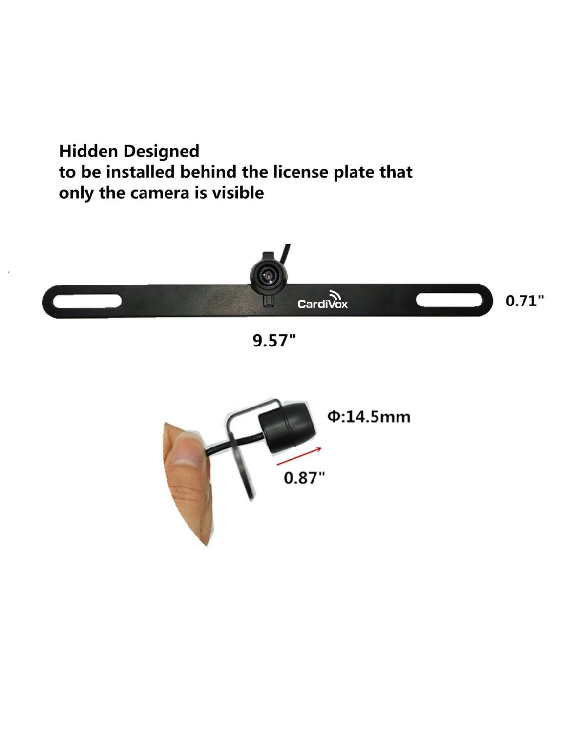 Hidden Designed to be installed behind the license plate that only the camera is visible

CardiVox

0.71" x 9.57" x 0.87"

Φ:14.5mm