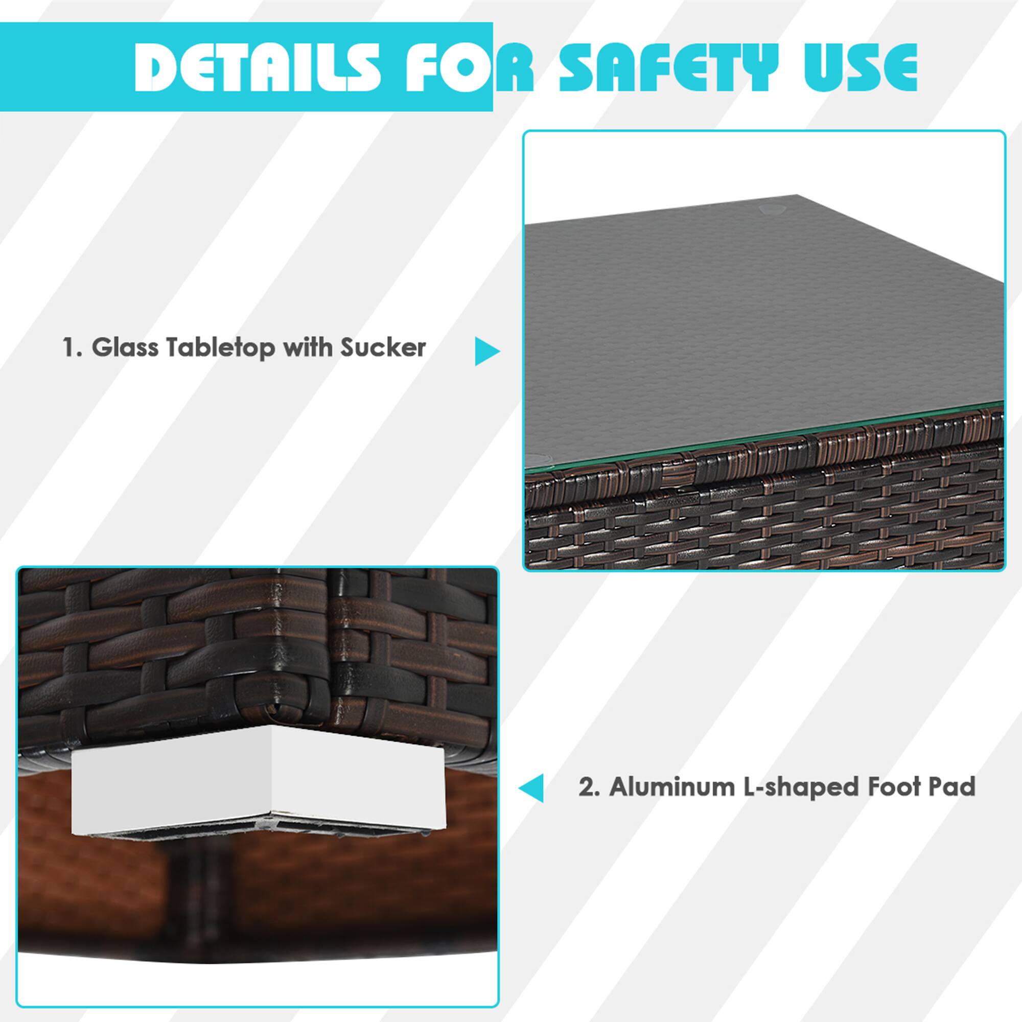DETAILS FOR SAFETY USE

1. Glass Tabletop with Sucker

2. Aluminum L-shaped Foot Pad