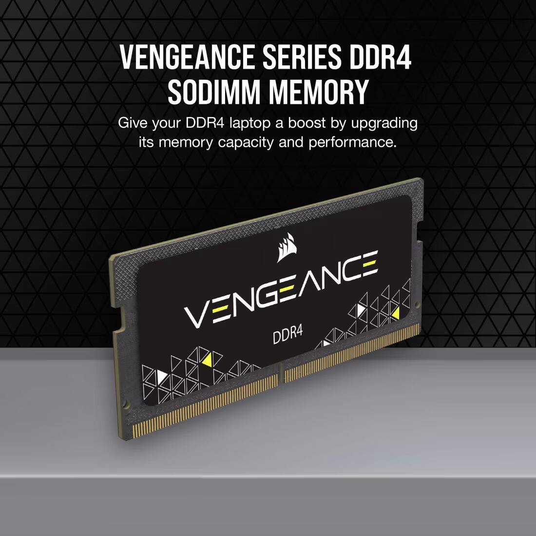 VENGEANCE SERIES DDR4 SODIMM MEMORY

Give your DDR4 laptop a boost by upgrading its memory capacity and performance.