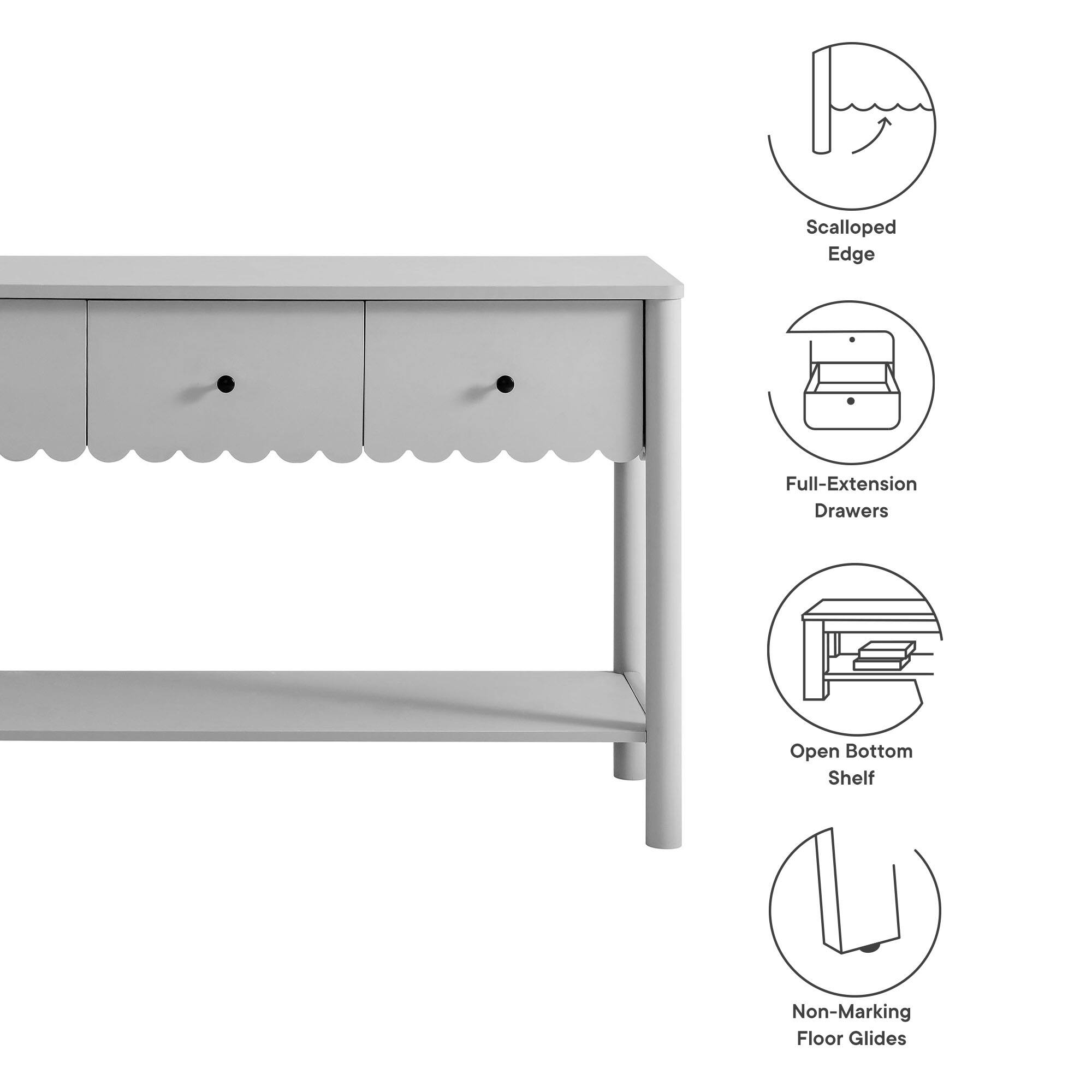 Scalloped Edge  
Full-Extension Drawers  
Open Bottom Shelf  
Non-Marking Floor Glides