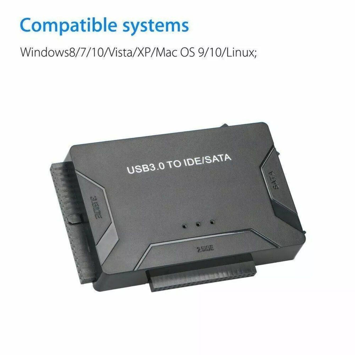 Compatible systems: Windows8/7/10/Vista/XP/Mac OS 9/10/Linux; USB3.0 TO IDE/SATA