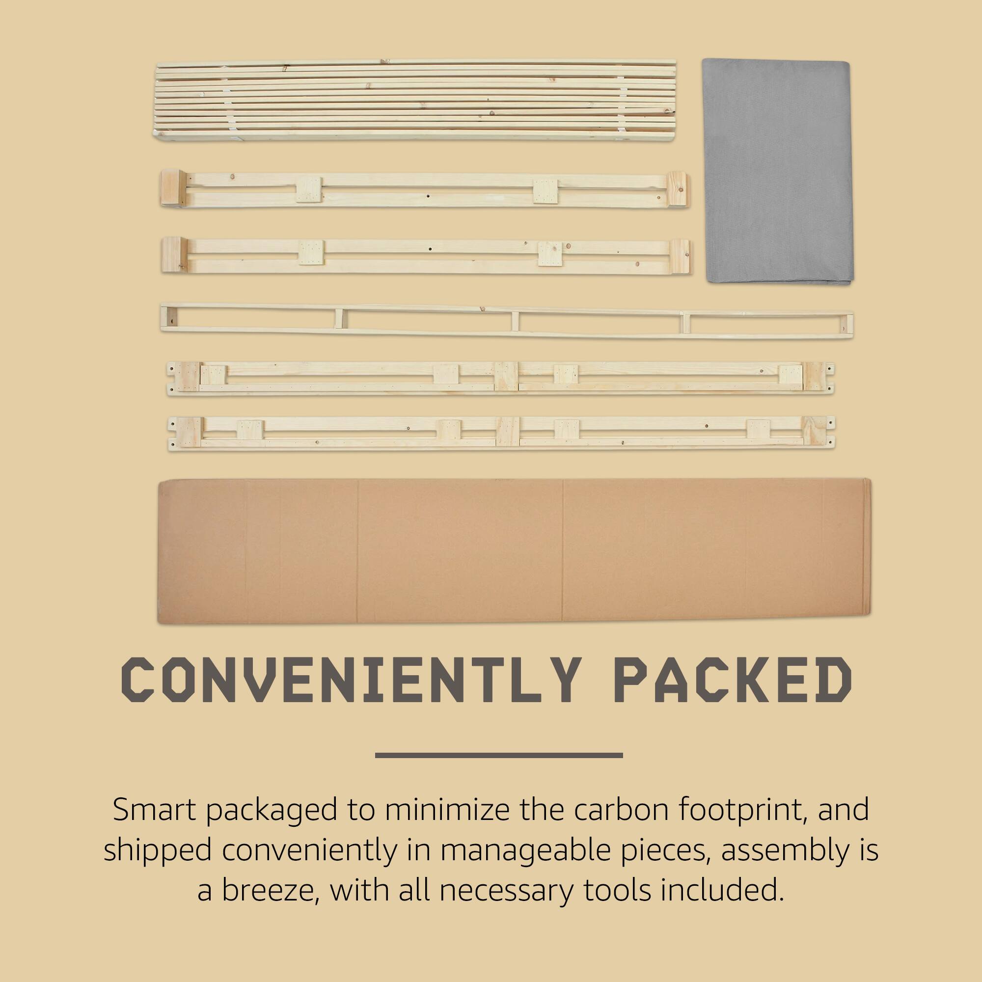 CONVENIENTLY PACKED

Smart packaged to minimize the carbon footprint, and shipped conveniently in manageable pieces, assembly is a breeze, with all necessary tools included.