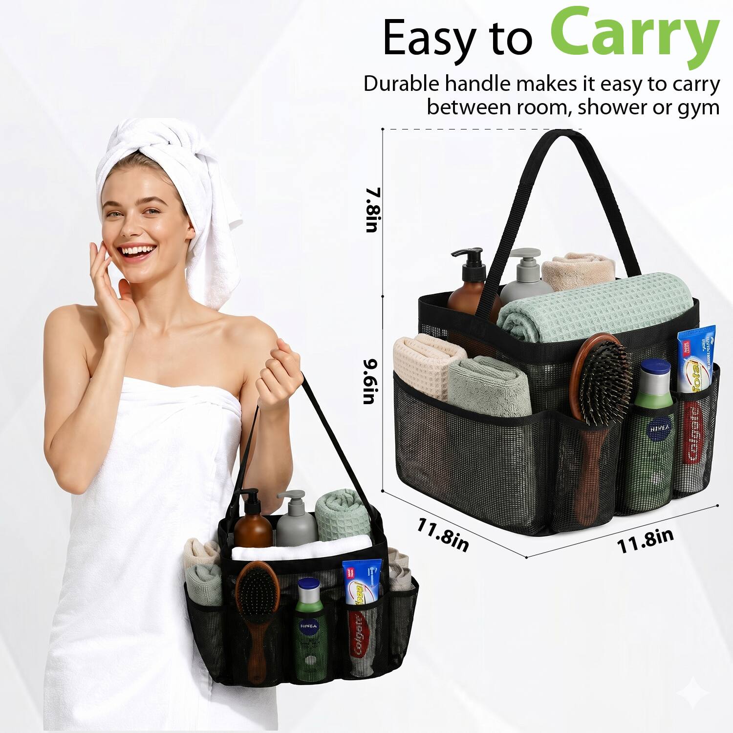 Easy to Carry  
Durable handle makes it easy to carry between room, shower or gym  
7.8in 9.6in  
HIVEA I Total Calgote II I Colgote  
11.8in 11.8in