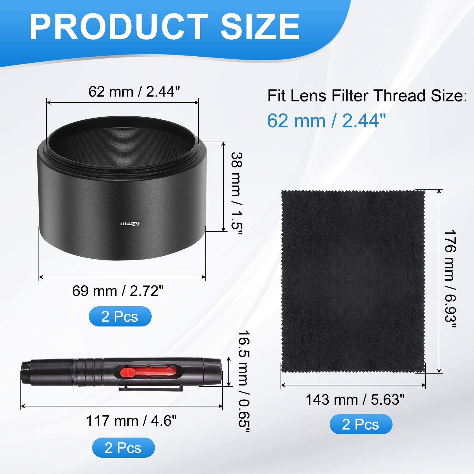 PRODUCT SIZE

Fit Lens Filter Thread Size: 62 mm / 2.44"

- 62 mm / 2.44"
- 69 mm / 2.72" (2 Pcs)
- 117 mm / 4.6" (2 Pcs)
- 38 mm / 1.5" / 0.5"
- 16.5 mm / 0.65"
- 143 mm / 5.63" (2 Pcs)
- 176 mm / 6.93"