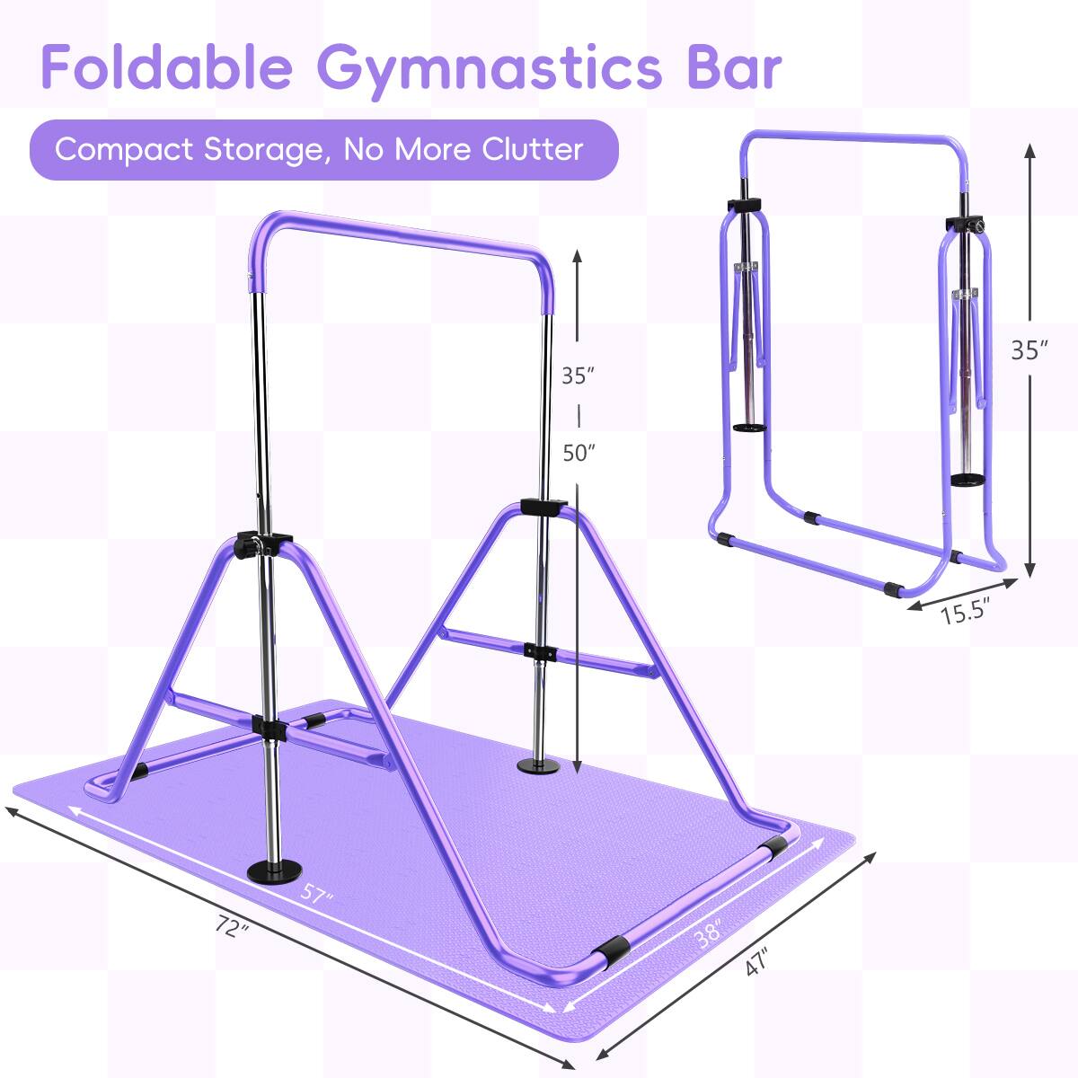 Foldable Gymnastics Bar Compact Storage, No More Clutter

35" x 35" x 50" x 15.5" x 72" x 57" x 38" x 47"