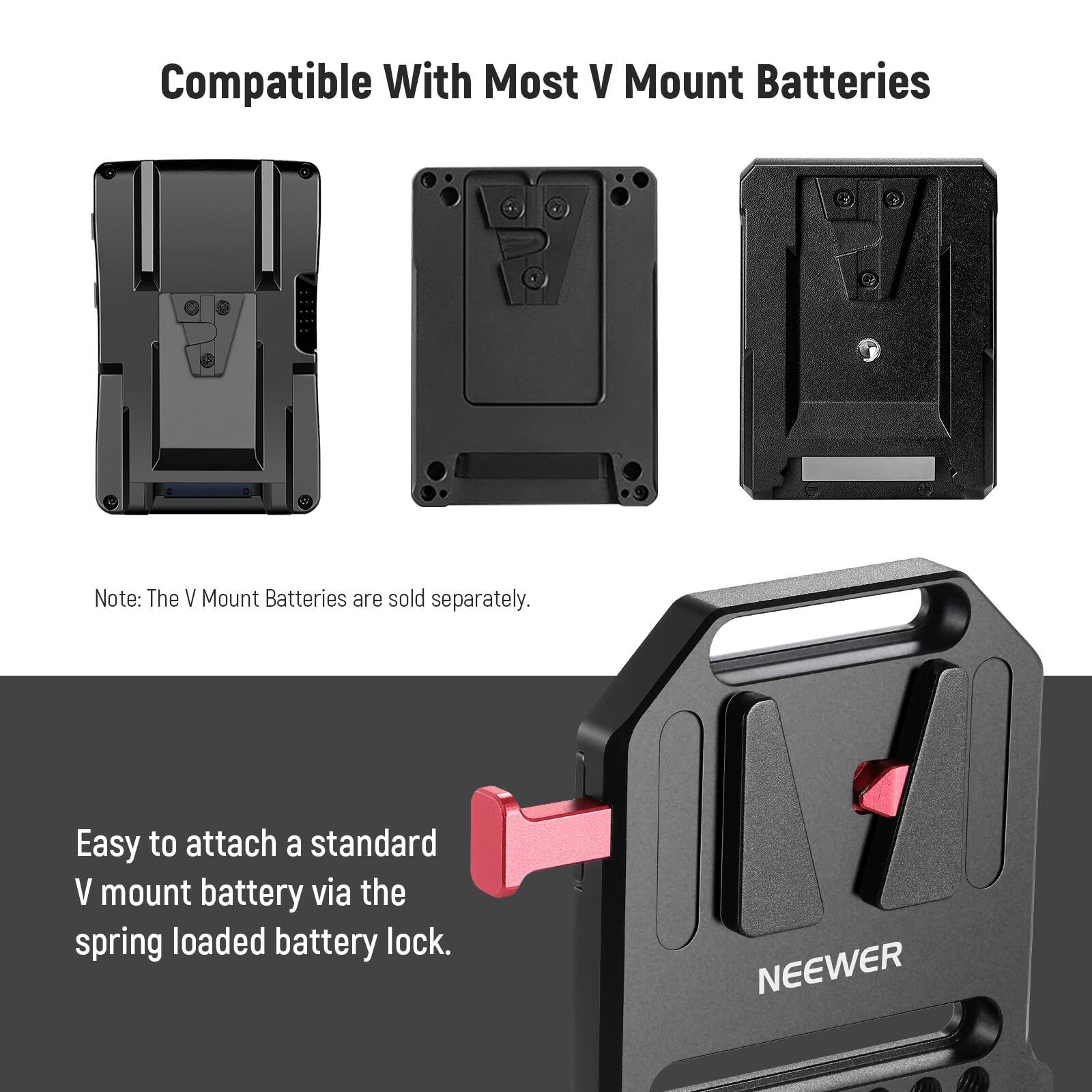 Compatible With Most V Mount Batteries

Note: The V Mount Batteries are sold separately.

Easy to attach a standard V mount battery via the spring loaded battery lock.