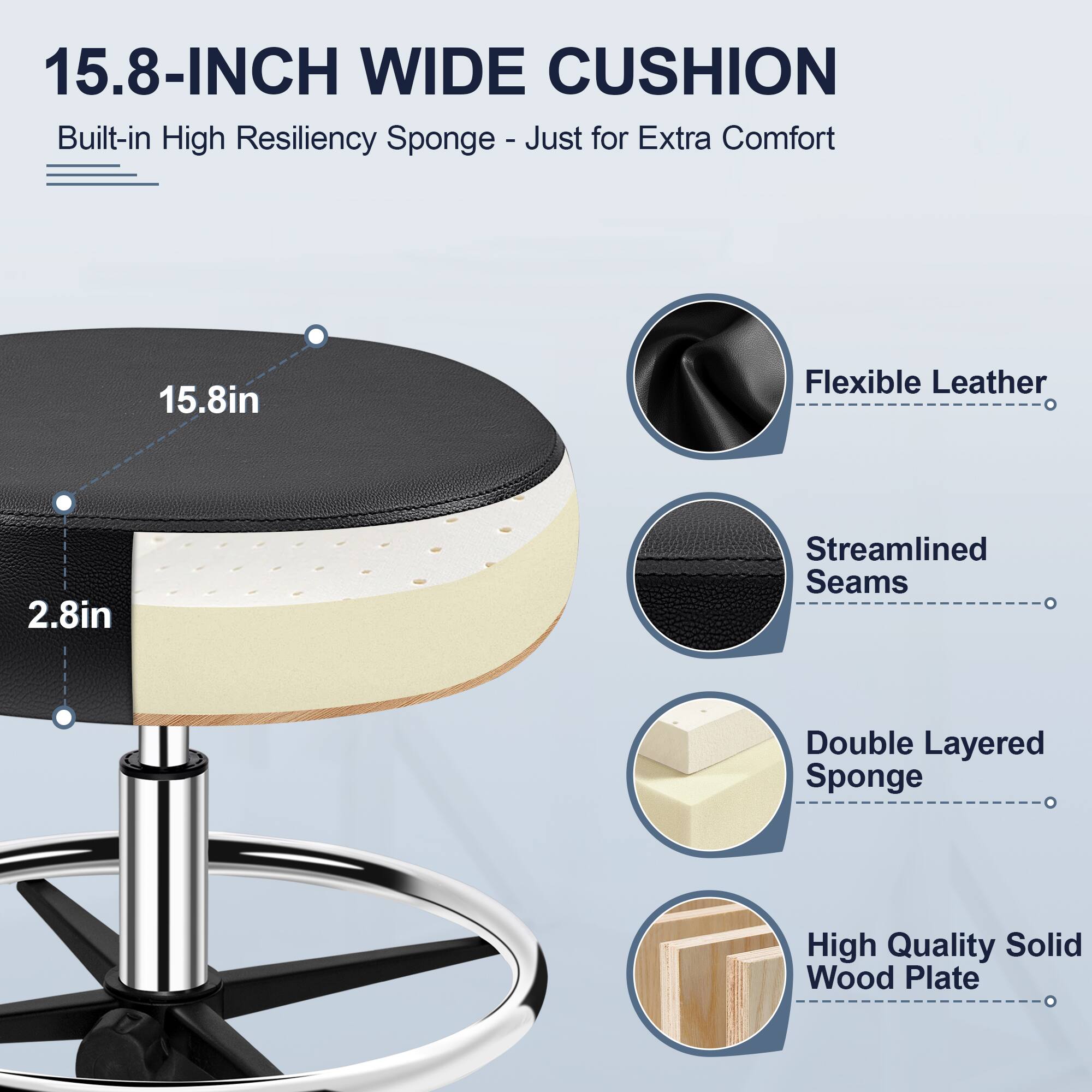 15.8-INCH WIDE CUSHION  
Built-in High Resiliency Sponge - Just for Extra Comfort  

15.8in  
2.8in  

- Flexible Leather  
- Streamlined Seams  
- Double Layered Sponge  
- High Quality Solid Wood Plate