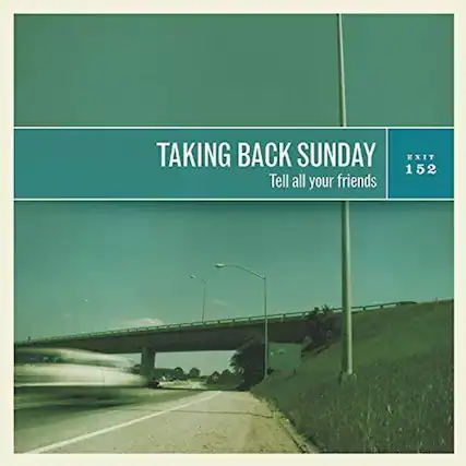 TAKING BACK SUNDAY
Tell all your friends
EXIT 152