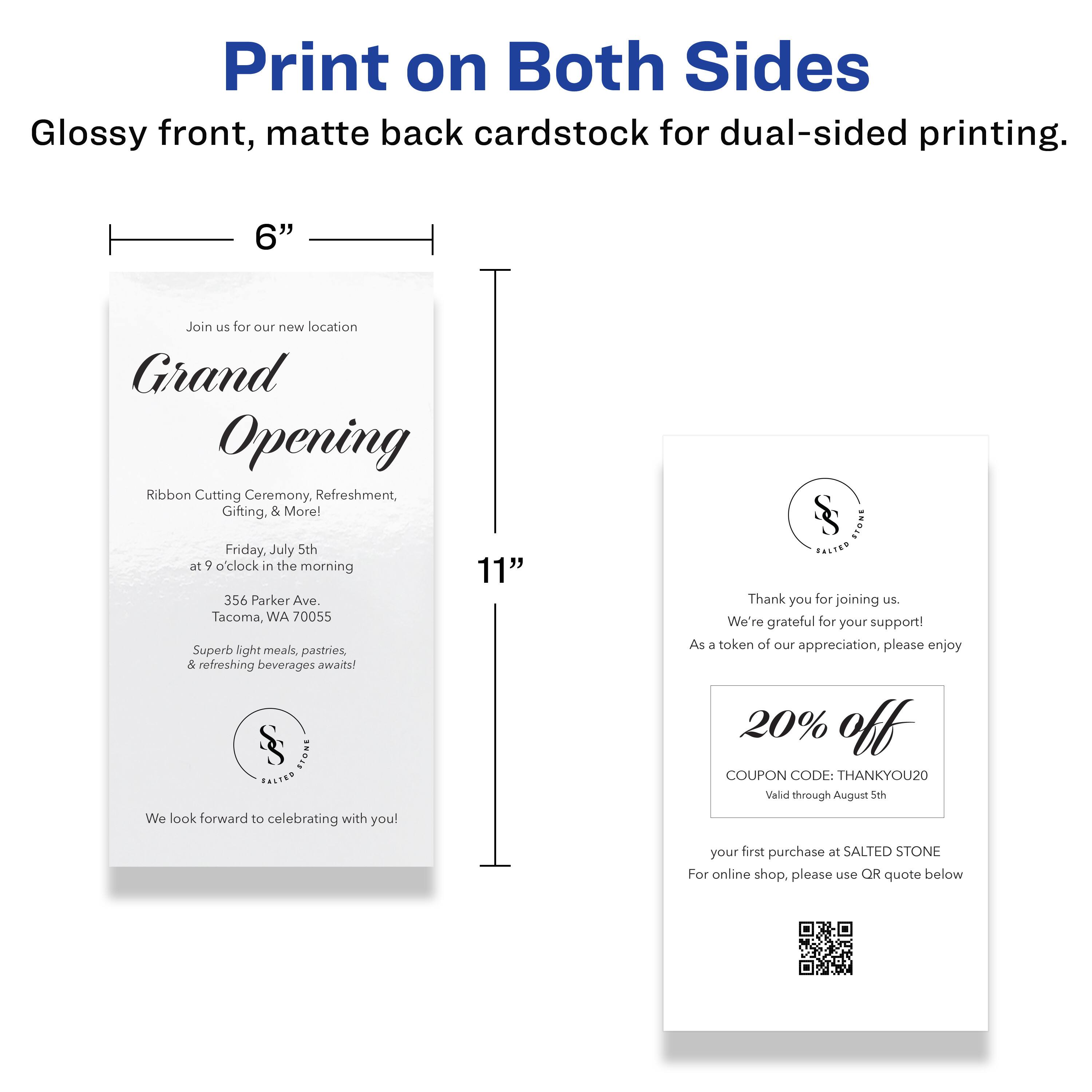Print on Both Sides  
Glossy front, matte back cardstock for dual-sided printing.

---

Join us for our new location  
**Grand Opening**  
Ribbon Cutting Ceremony, Refreshment, Gifting, & More!  
Friday, July 5th at 9 o'clock in the morning  
356 Parker Ave. Tacoma, WA 70055  
Superb light meals, pastries, & refreshing beverages awaits!  
From Salted Stone  
We look forward to celebrating with you!

---

Thank you for joining us.  
We're grateful for your support!  
As a token of our appreciation, please enjoy  
**20% off**  
COUPON CODE: THANKYOU20  
Valid through August 5th  
your first purchase at SALTED STONE  
For online shop, please use QR quote below