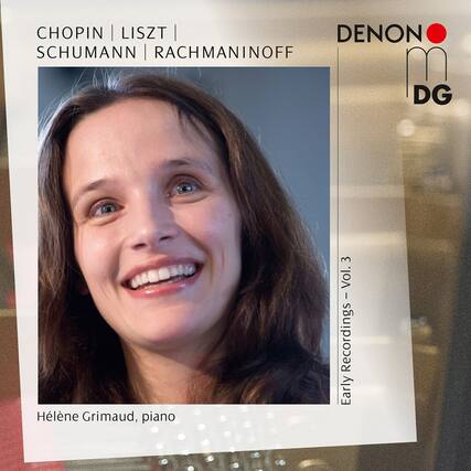 CHOPIN | LISZT | SCHUMANN | RACHMANINOFF
Hélène Grimaud, piano
Early Recordings - Vol. 3
DENON DG