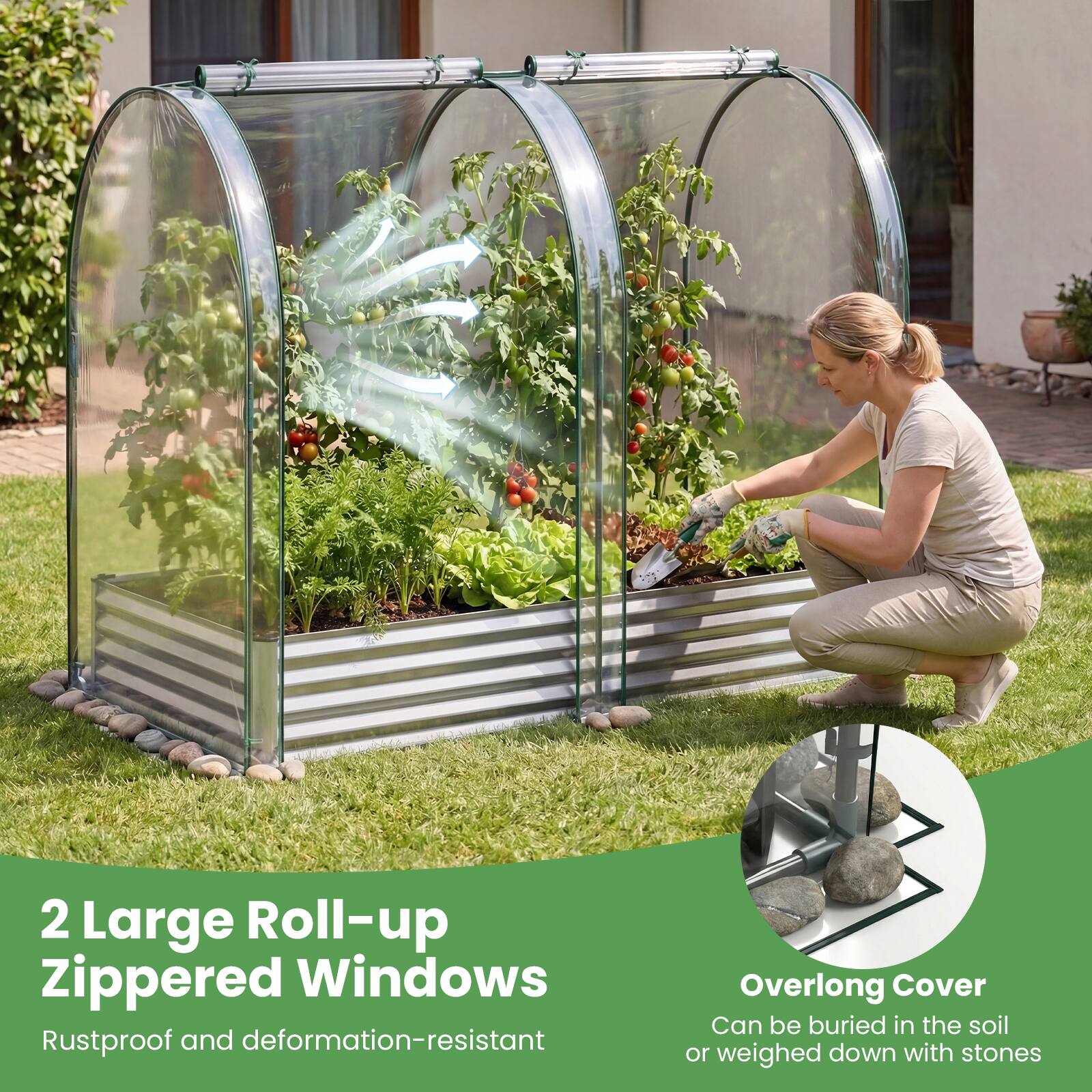 2 Large Roll-up Zippered Windows  
Rustproof and deformation-resistant  

Overlong Cover  
Can be buried in the soil or weighed down with stones