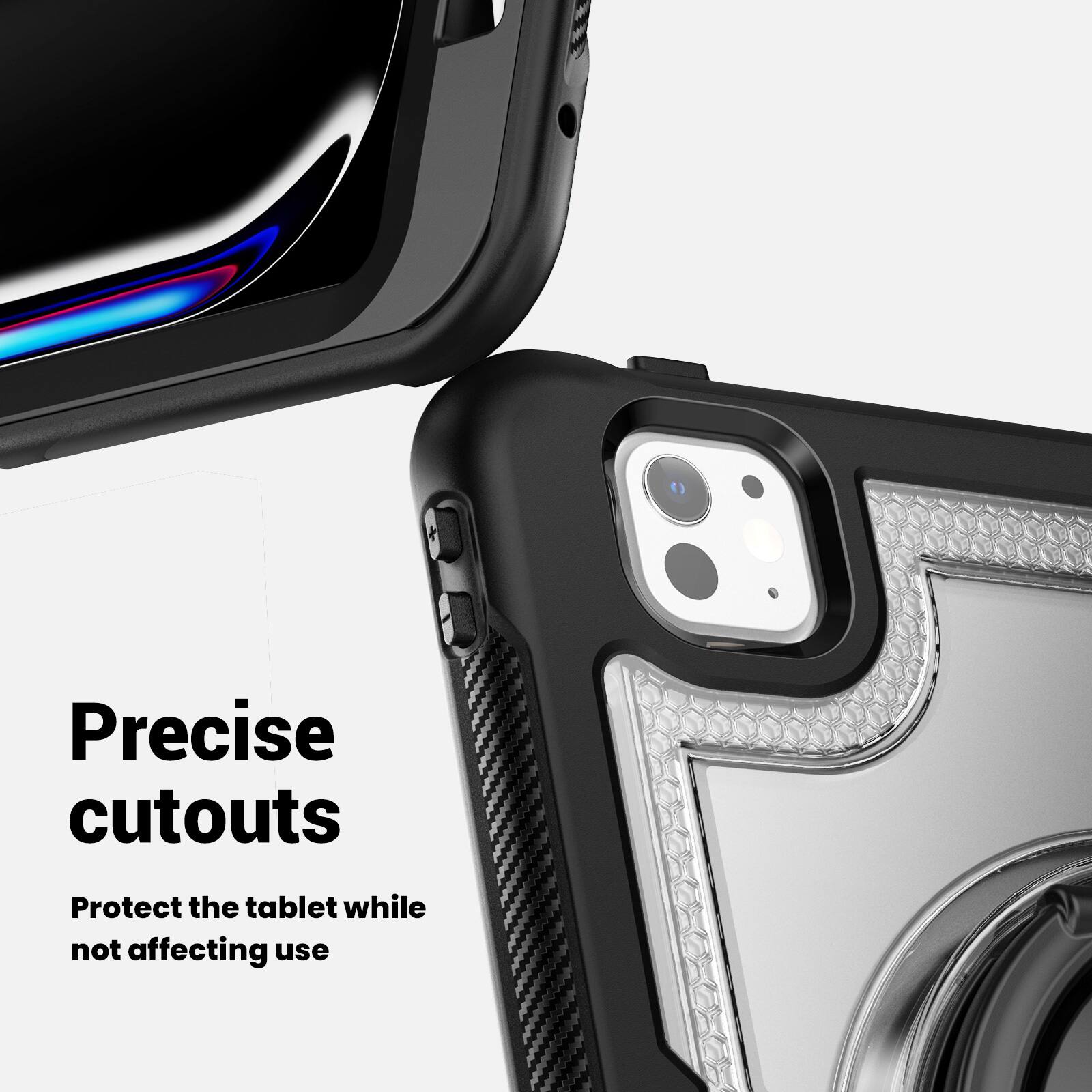 Precise cutouts  
Protect the tablet while not affecting use