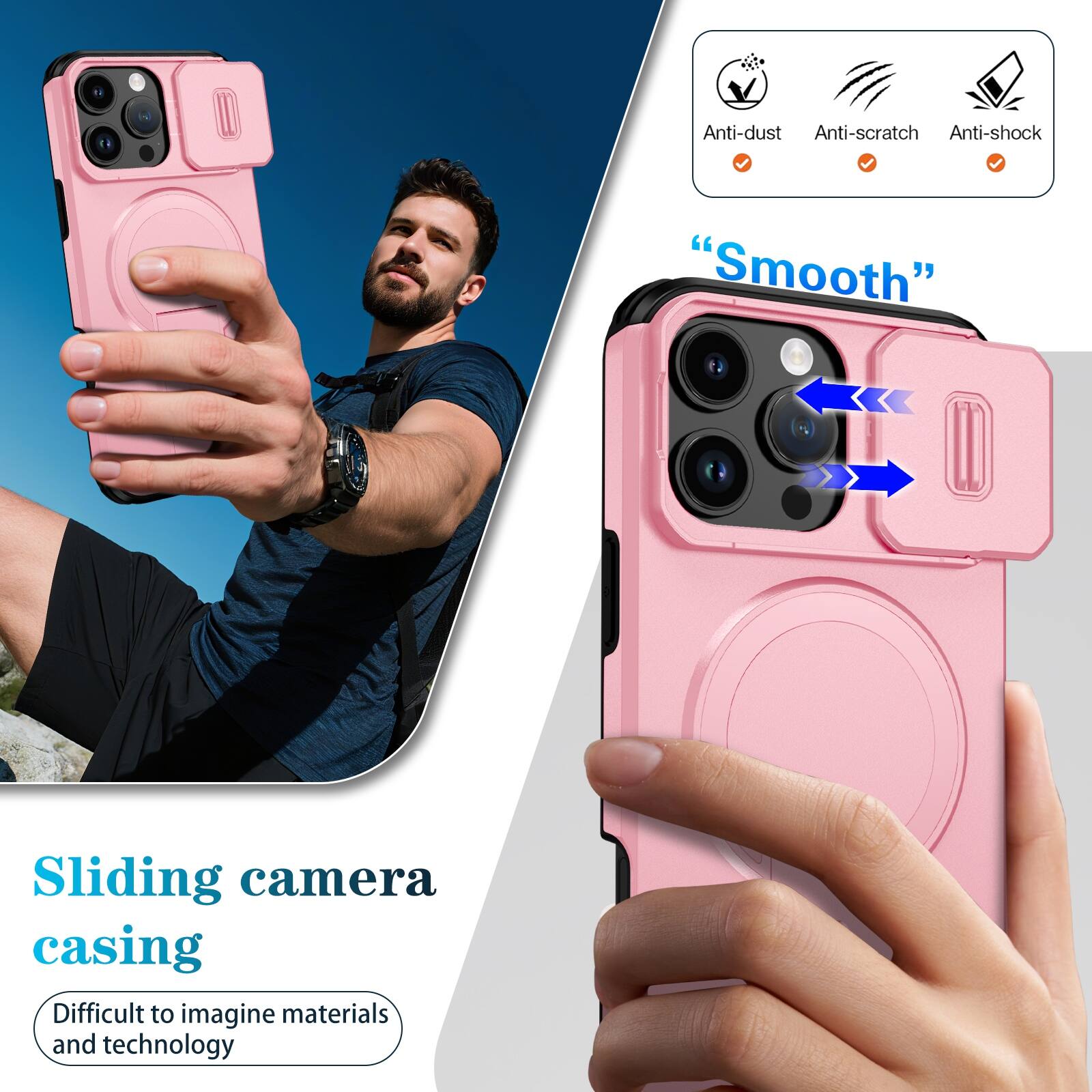 Anti-dust  
Anti-scratch  
Anti-shock  

"Smooth"  

Sliding camera casing  
Difficult to imagine materials and technology