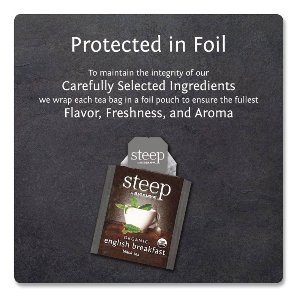 Protected in Foil

To maintain the integrity of our Carefully Selected Ingredients, we wrap each tea bag in a foil pouch to ensure the fullest Flavor, Freshness, and Aroma.

steep by BIGELOW

ORGANIC english breakfast black tea