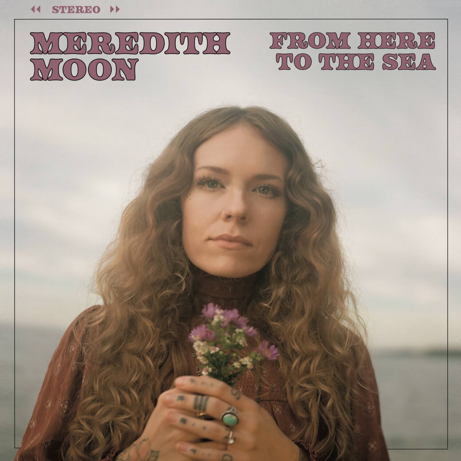 STEREO

MEREDITH MOON

FROM HERE TO THE SEA