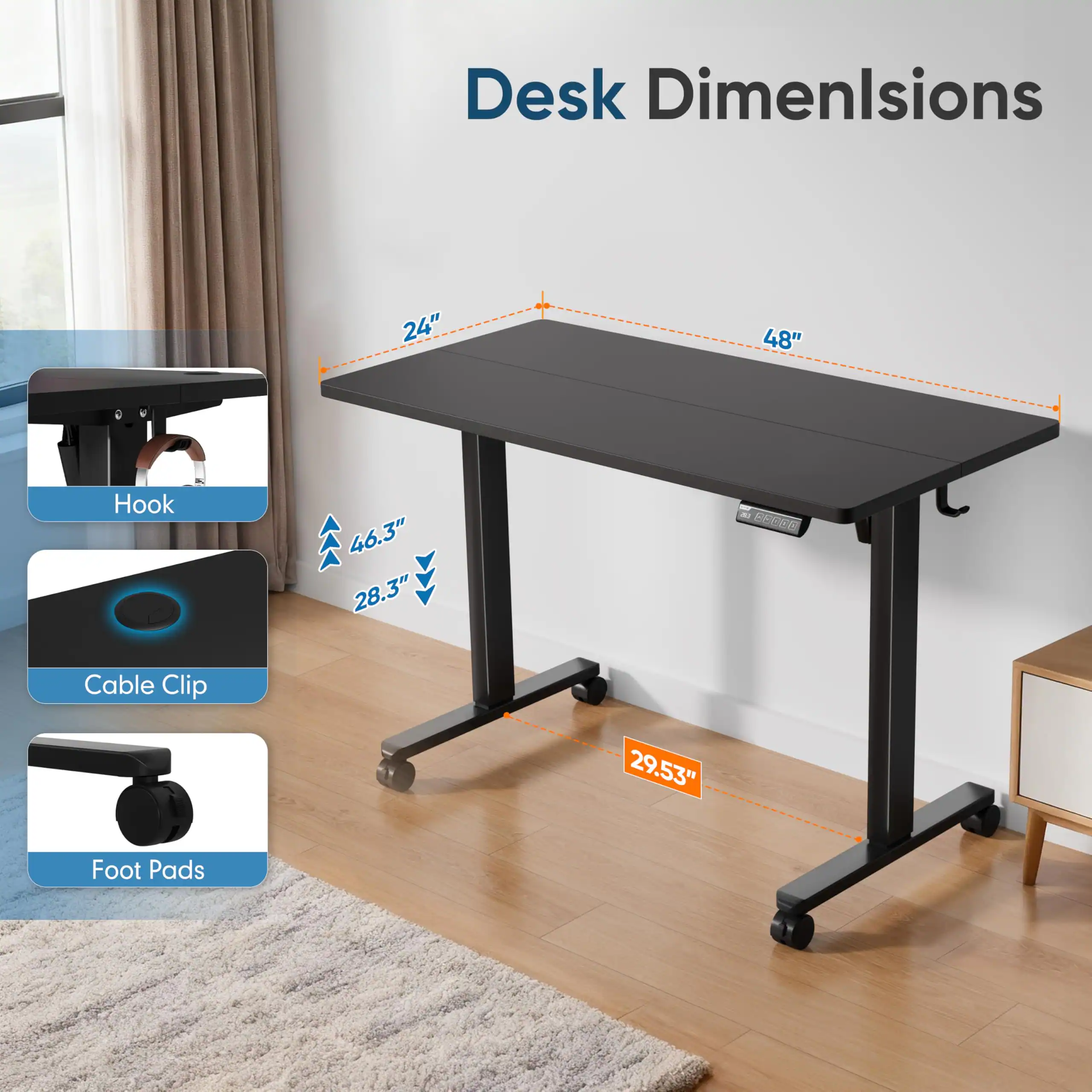 Desk Dimensions  
- Width: 48"  
- Depth: 24"  
- Hook: 46.3"  
- Cable Clip: 28.3"  
- Foot Pads: 29.53"
