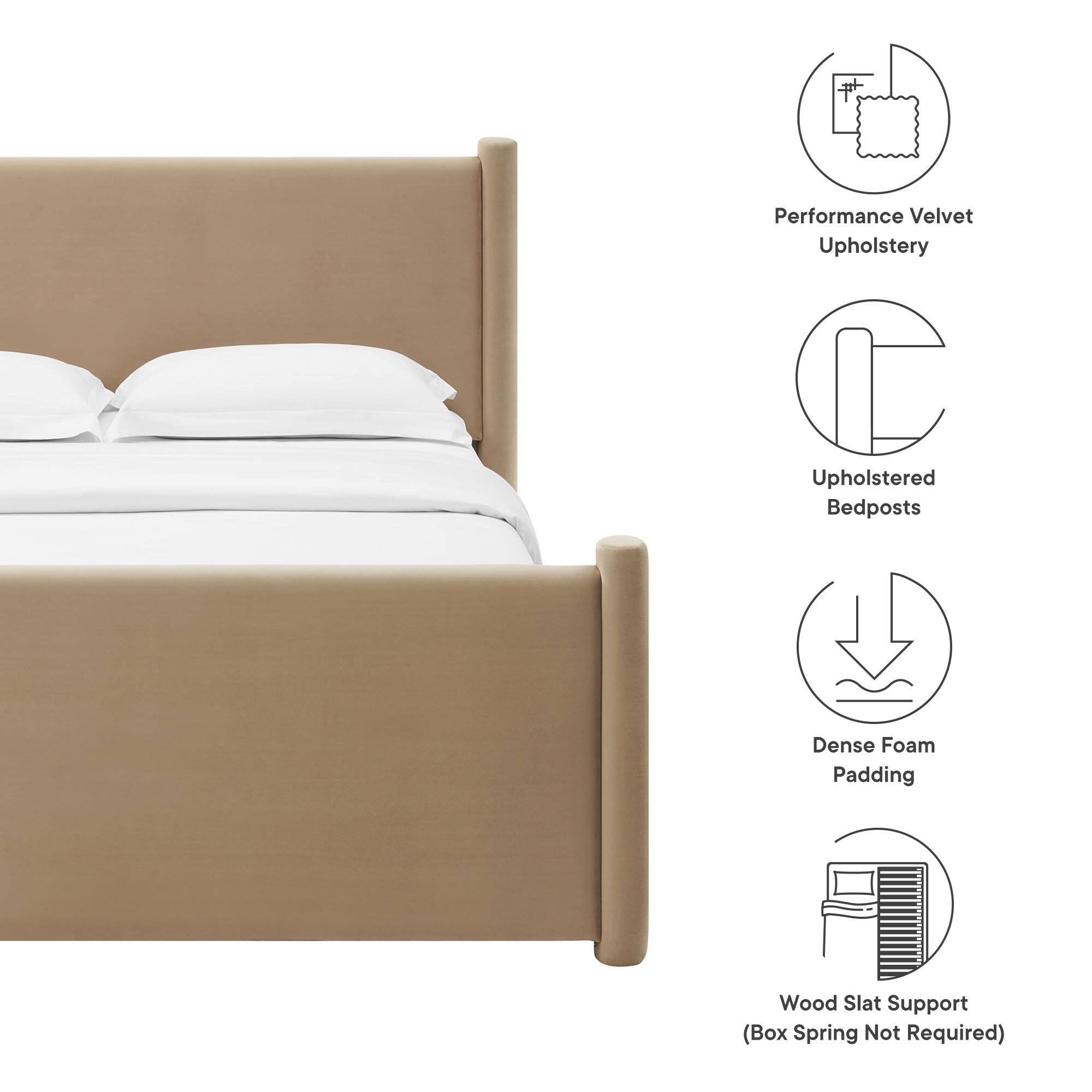 Performance Velvet Upholstery  
Upholstered Bedposts  
Dense Foam Padding  
Wood Slat Support (Box Spring Not Required)