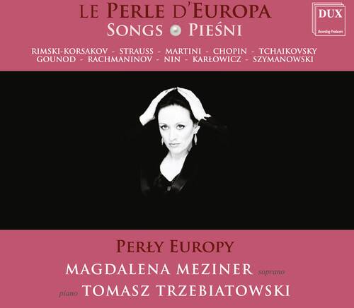 LE PERLE D'EUROPA  
Songs • Pięśni  

RIMSKI-KORSAKOV • STRAUSS • MARTINI • CHOPIN • TCHAIKOVSKY  
GOUNOD • RACHMANINOV • NIN • KARLOWICZ • SZYMANOWSKI  

PERLEY EUROPY  
MAGDALENA MEZINER soprano  
piano TOMASZ TRZEBIATOWSKI