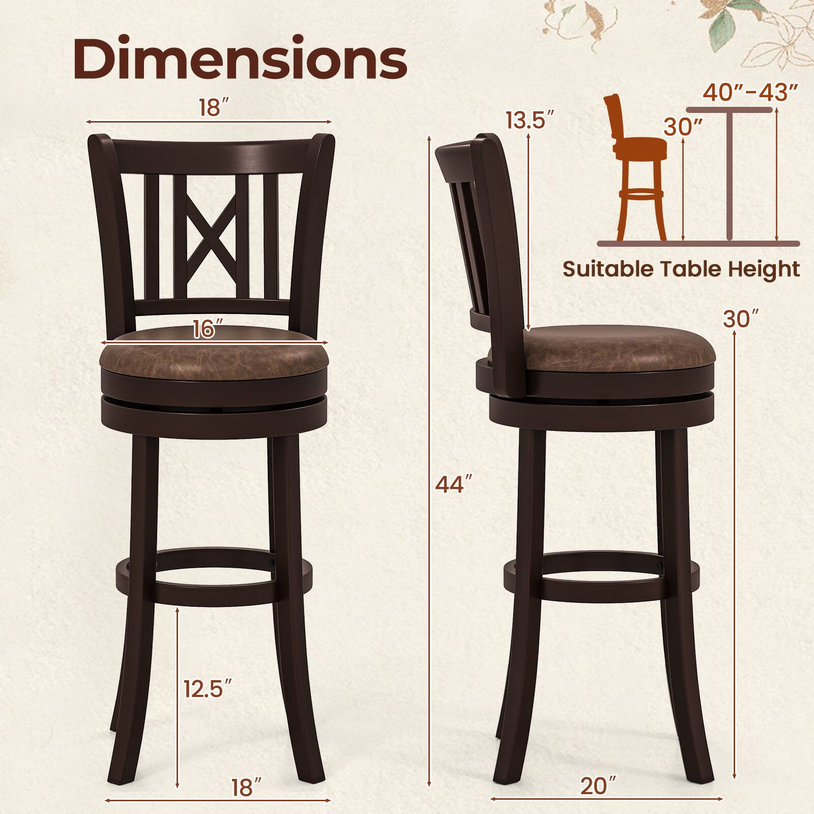 Dimensions: 18" (width), 13.5" (depth), 40"-43" (height), 30" (seat height), 12.5" (leg width), 18" (leg length), 44" (table height), 20" (table width).

Suitable Table Height: 30".