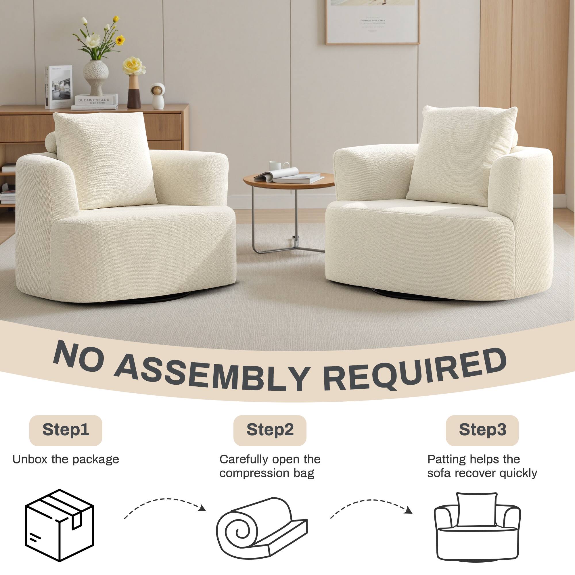 NO ASSEMBLY REQUIRED

Step1  
Unbox the package

Step2  
Carefully open the compression bag

Step3  
Patting helps the sofa recover quickly