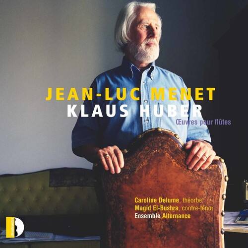JEAN-LUC MEMET  
KLAUS HUBER  
Œuvres pour flûtes  

Caroline Delume, théorbe  
Magid El-Bushra, contre-ténor  
Ensemble Alternance
