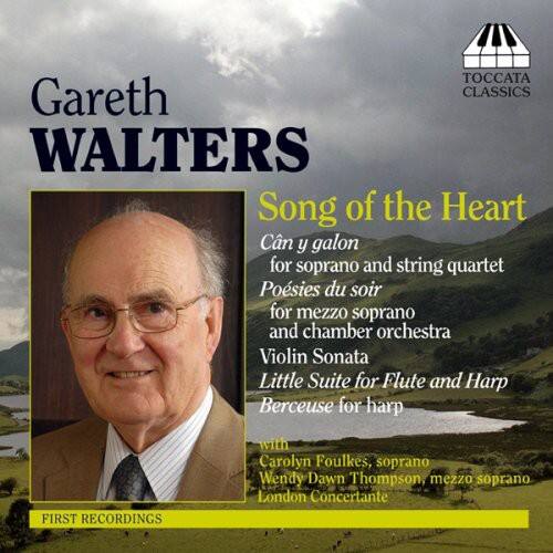 Gareth Walters

Song of the Heart

Câin y galon for soprano and string quartet  
Poésies du soir for mezzo soprano and chamber orchestra  
Violin Sonata  
Little Suite for Flute and Harp  
Berceuse for harp

FIRST RECORDINGS with  
Carolyn Foulkes, soprano  
Wendy Dawn Thompson, mezzo soprano  
London Concertante