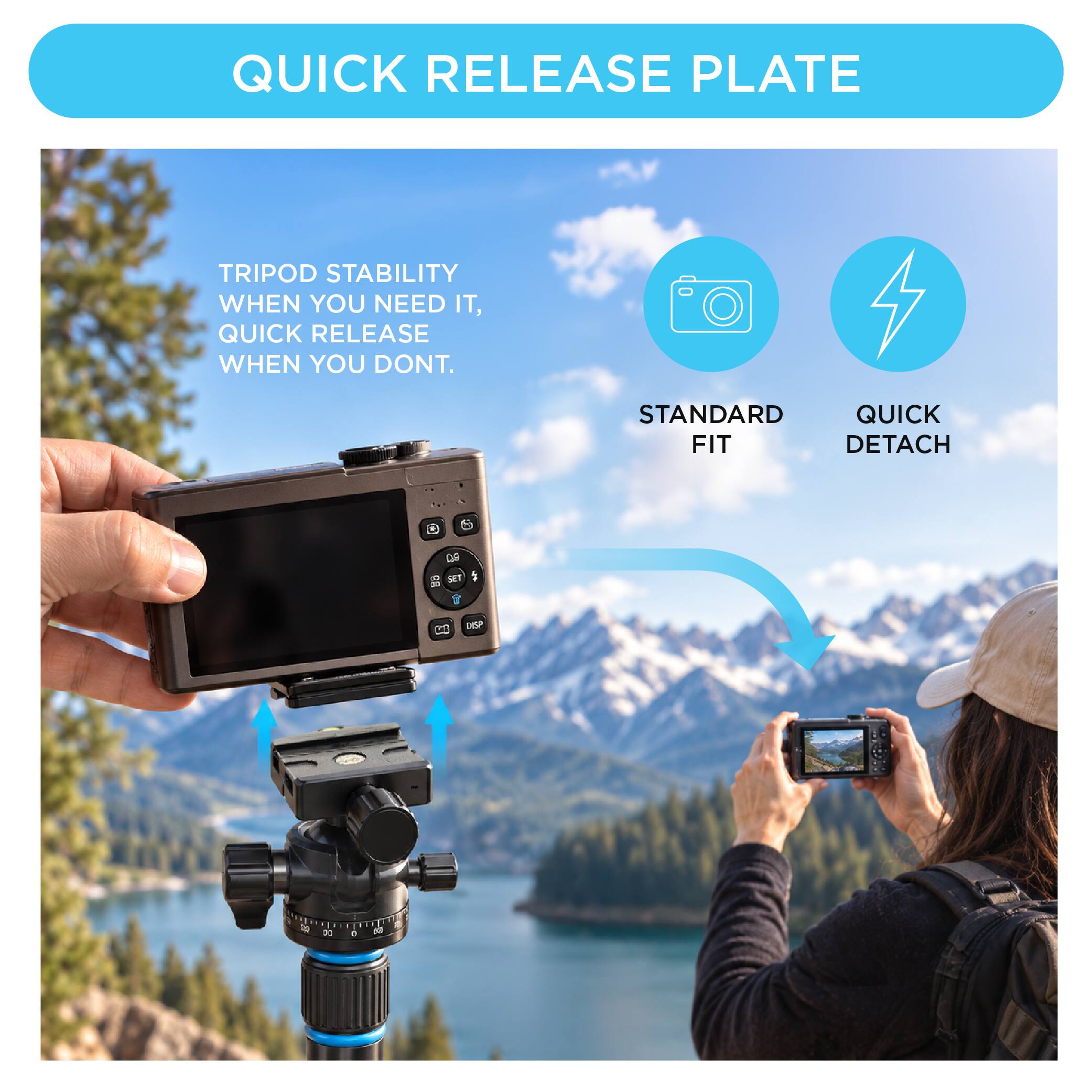 QUICK RELEASE PLATE

TRIPOD STABILITY WHEN YOU NEED IT, QUICK RELEASE WHEN YOU DON'T.

STANDARD QUICK FIT DETACH