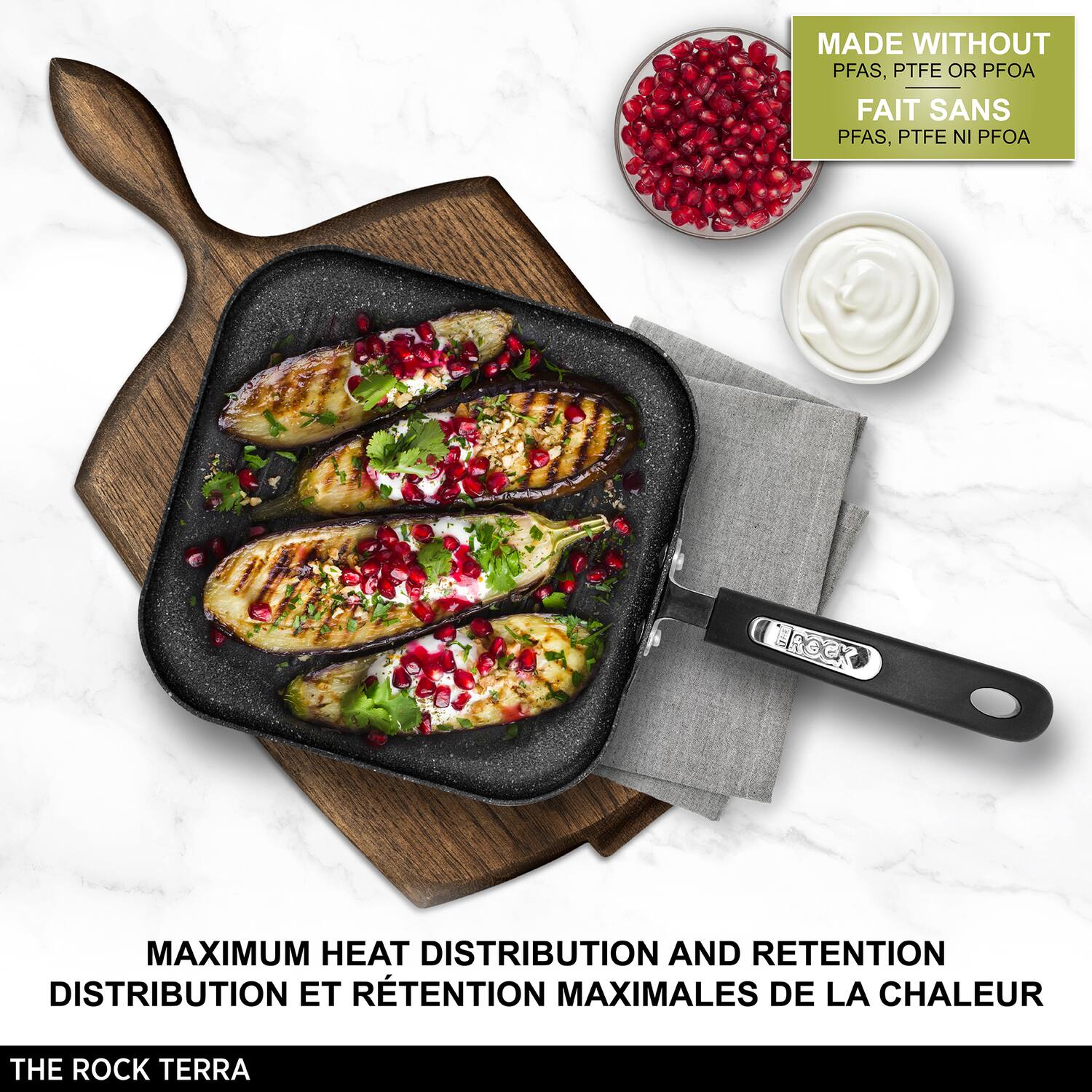 MADE WITHOUT PFAS, PTFE OR PFOA  
FAIT SANS PFAS, PTFE NI PFOA  

MAXIMUM HEAT DISTRIBUTION AND RETENTION  
DISTRIBUTION ET RÉTENTION MAXIMALES DE LA CHALEUR  

THE ROCK TERRA